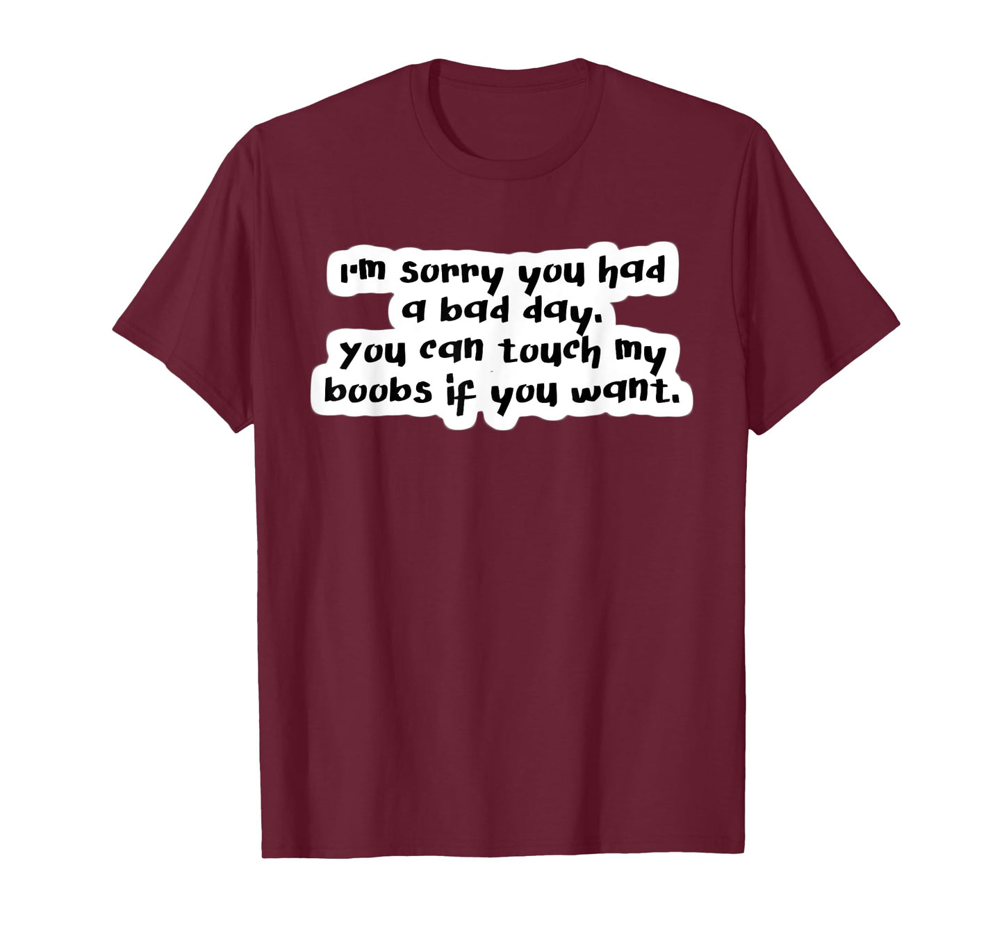 I'm Sorry you had a Bad Day you can Touch my Cool TShirt T-Shirt