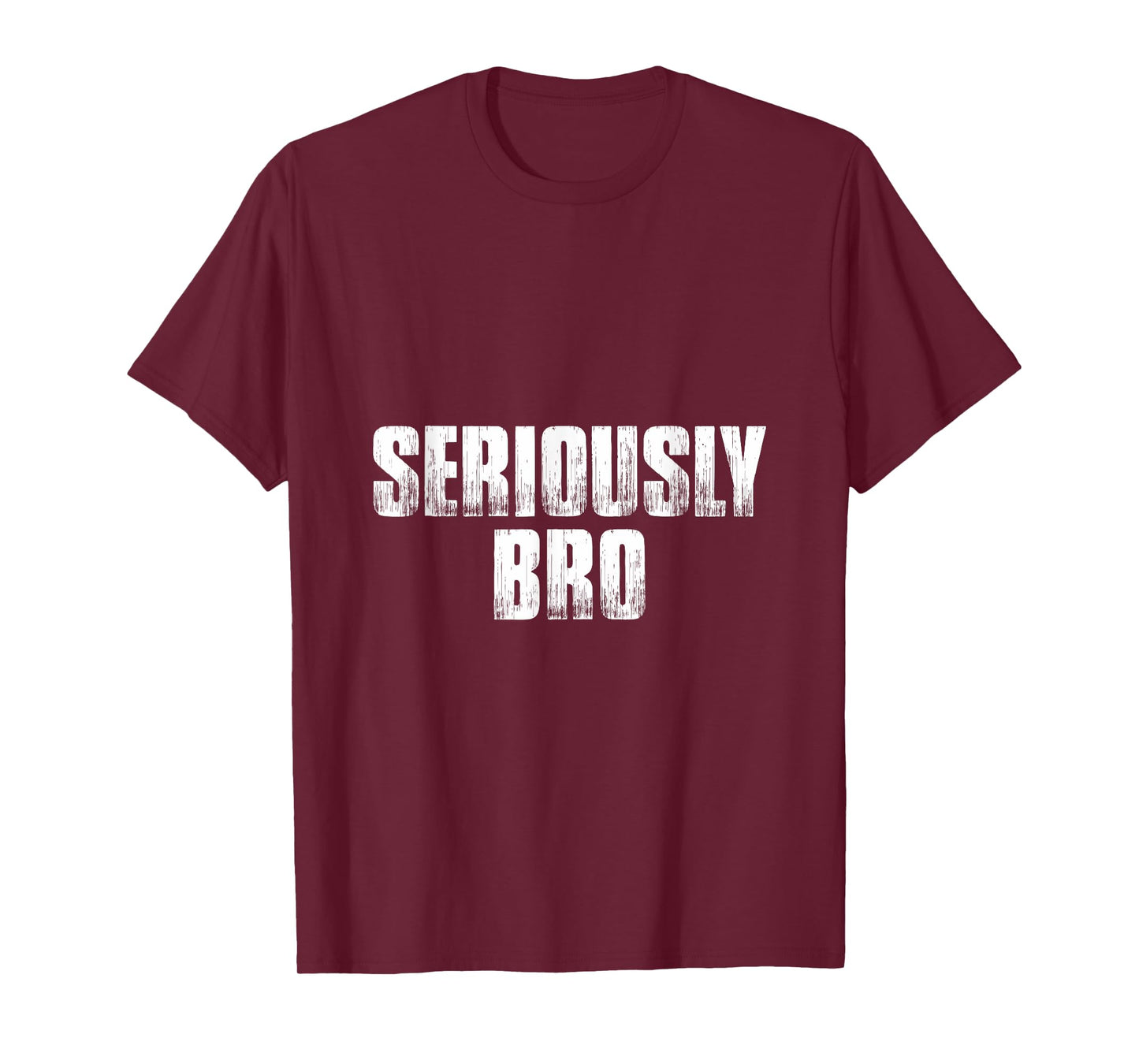 T shirt that says Seriously Bro. Fun Tee's bro T-Shirt