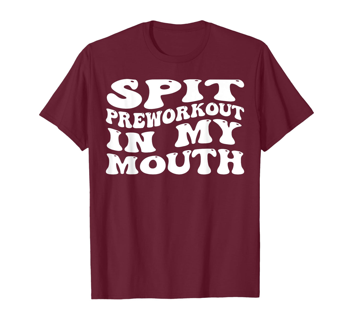 Spit Preworkout In My Mouth Funny Sarcastic Gym T-Shirt