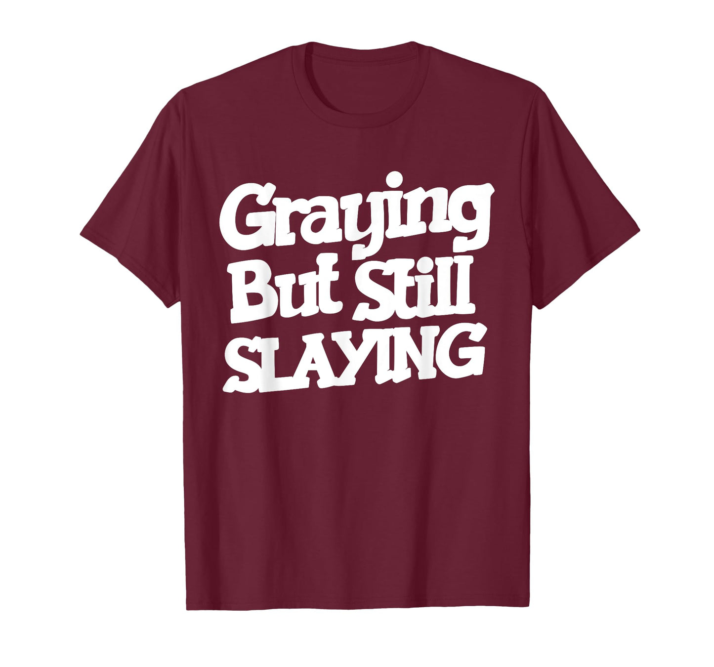 Graying But Still Slaying Funny Gym Workout Fitness Lovers T-Shirt