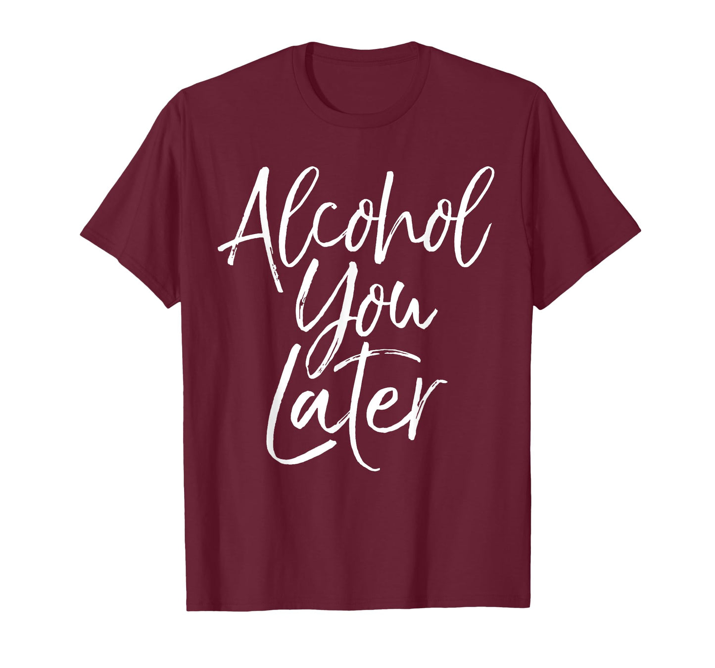 Alcohol You Later Shirt Funny Beer Pun Call You Drinking Tee T-Shirt