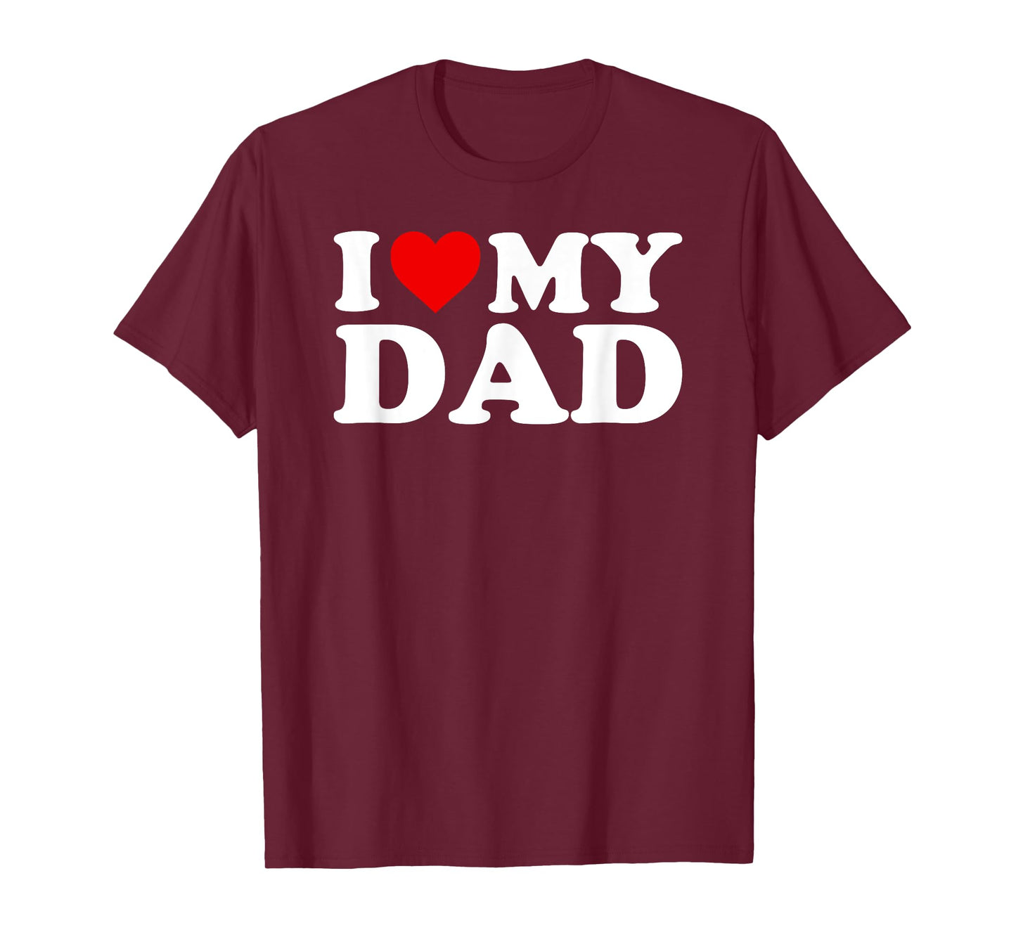 I Love My Dad T Shirt For Kids, Men, Women T-Shirt