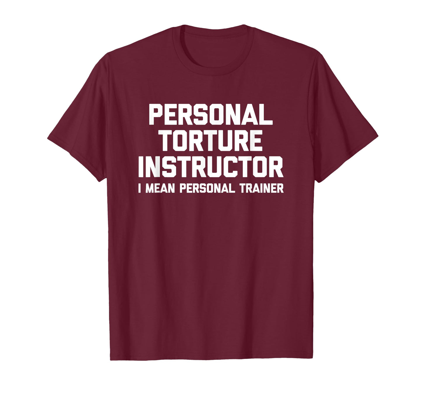 Personal Torture Instructor (I Mean Personal Trainer) Funny T-Shirt