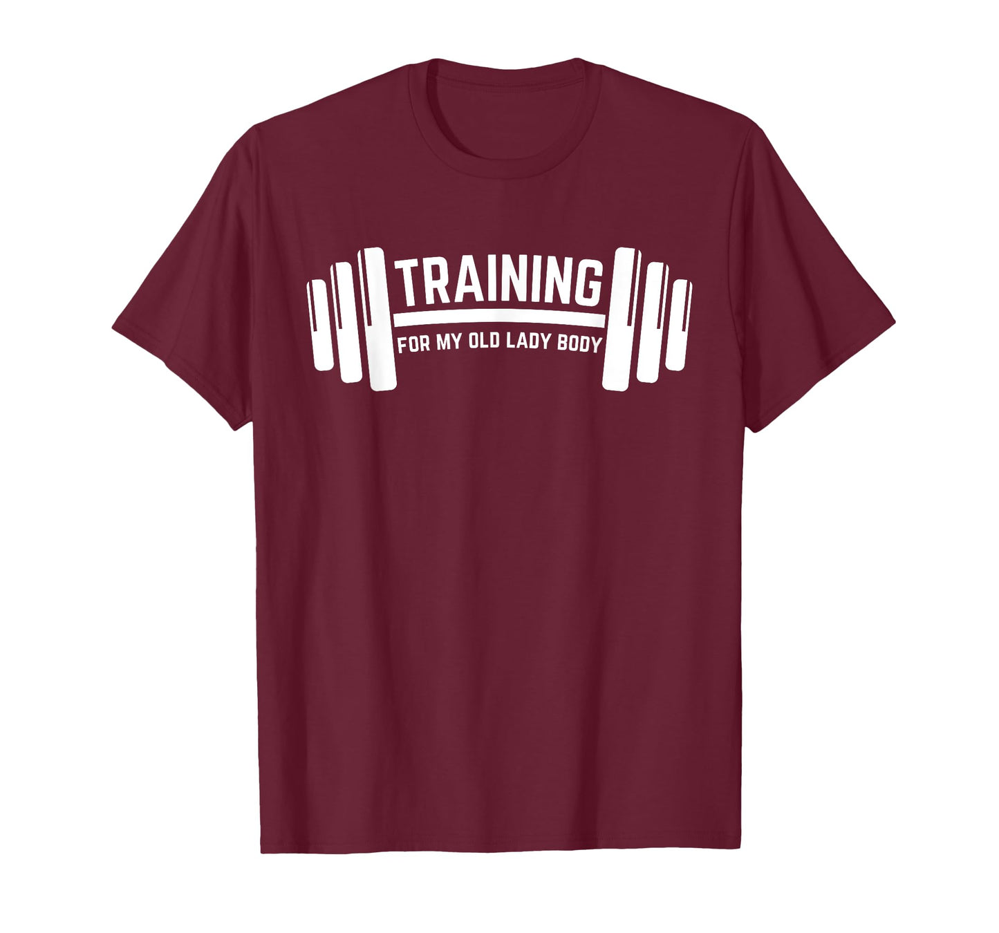 TRAINING FOR MY OLD LADY BODY, WEIGHLIFTING T-Shirt