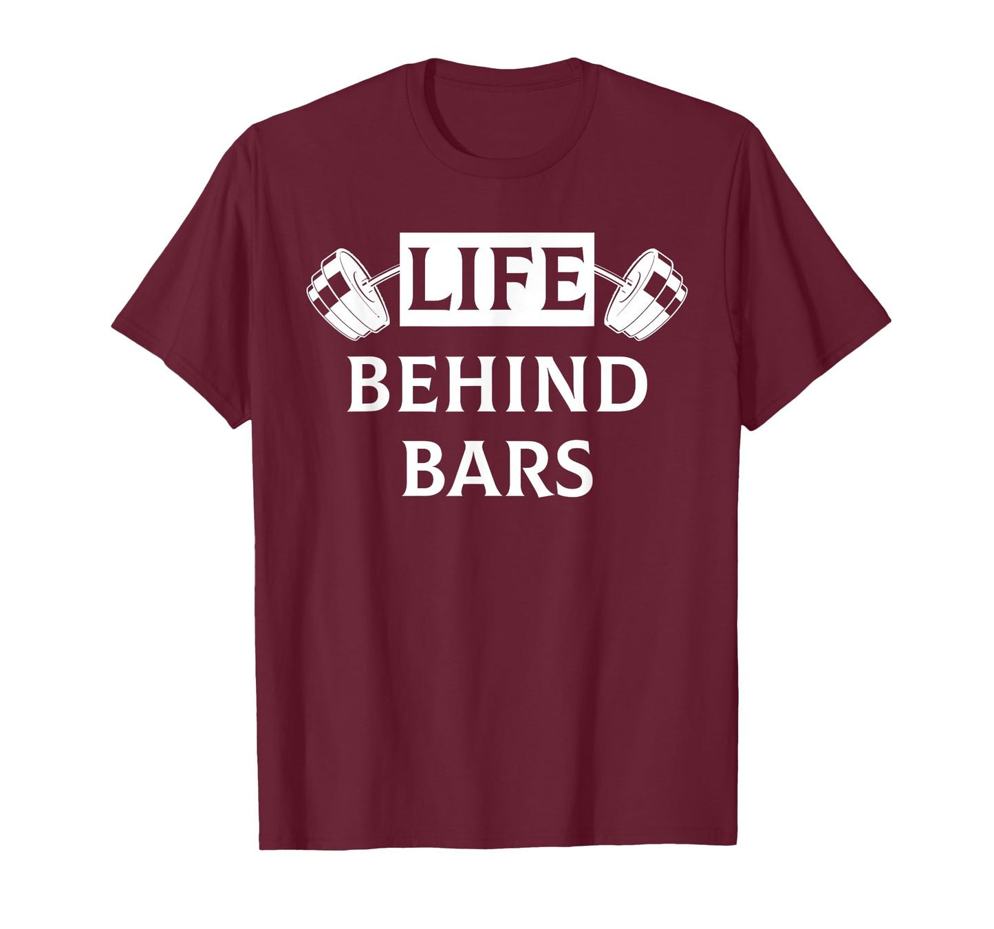 Life Behind Bars Funny Humor Fitness Weight Lifting T Shirt T-Shirt