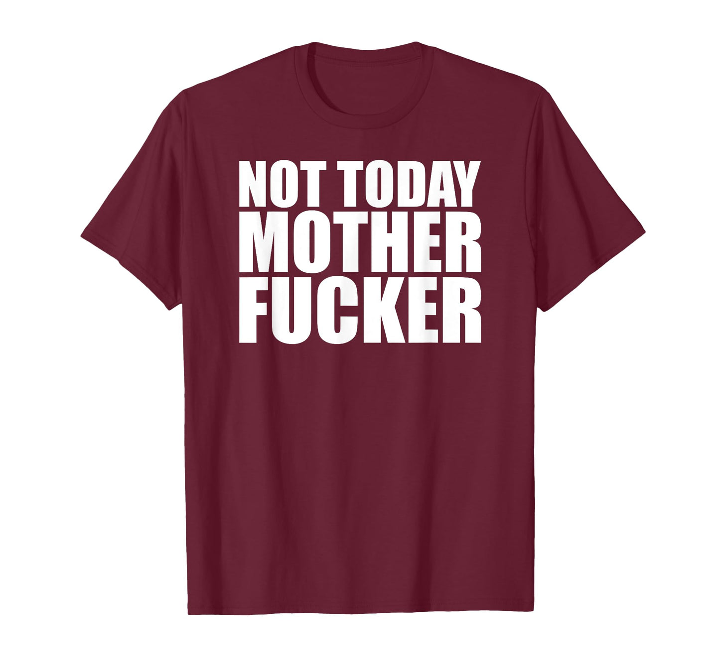 Not Today Mother Fucker - Powerful Motivational Statement T-Shirt