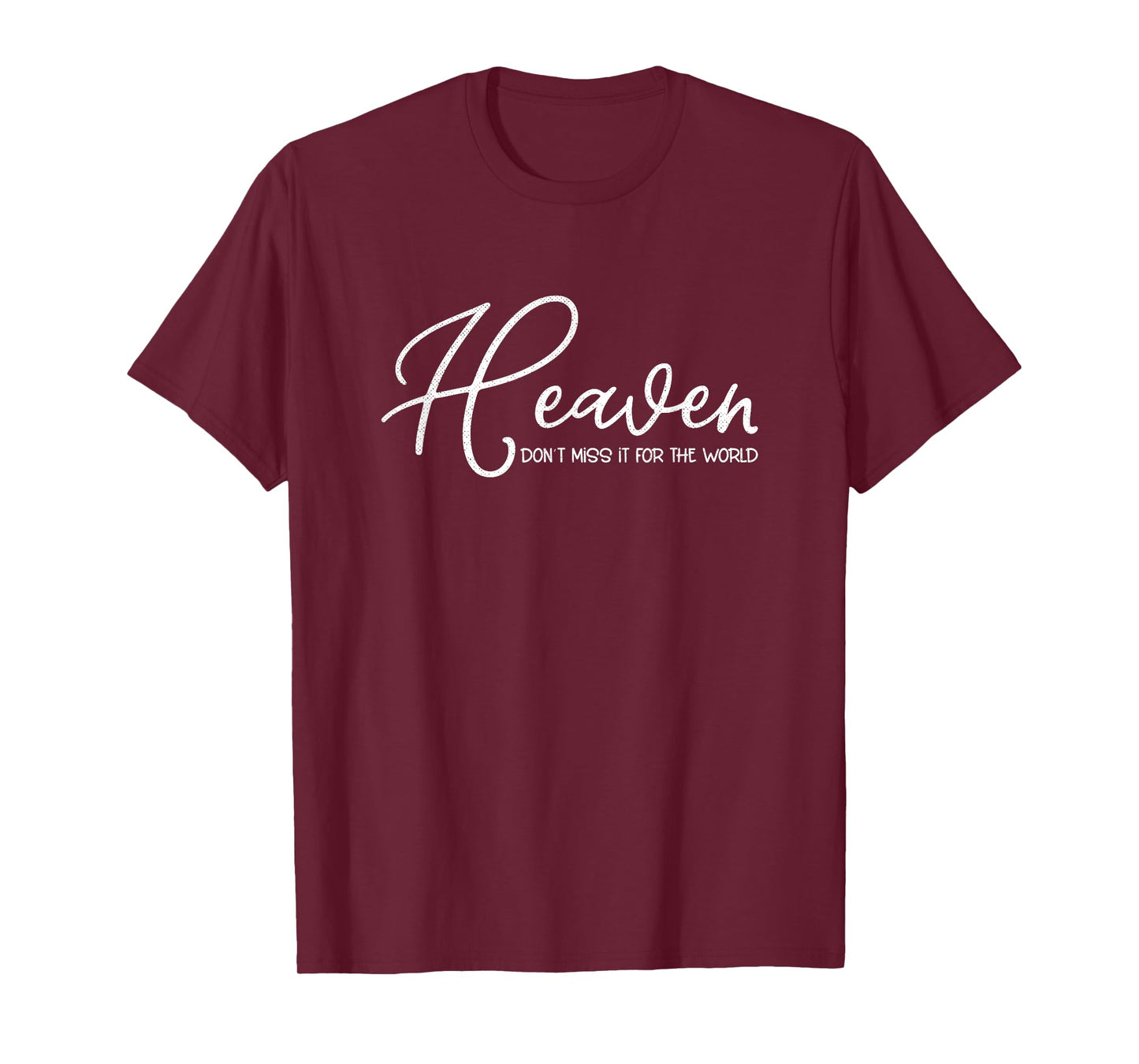 Heaven Don't Miss It for the World Christian T-Shirt