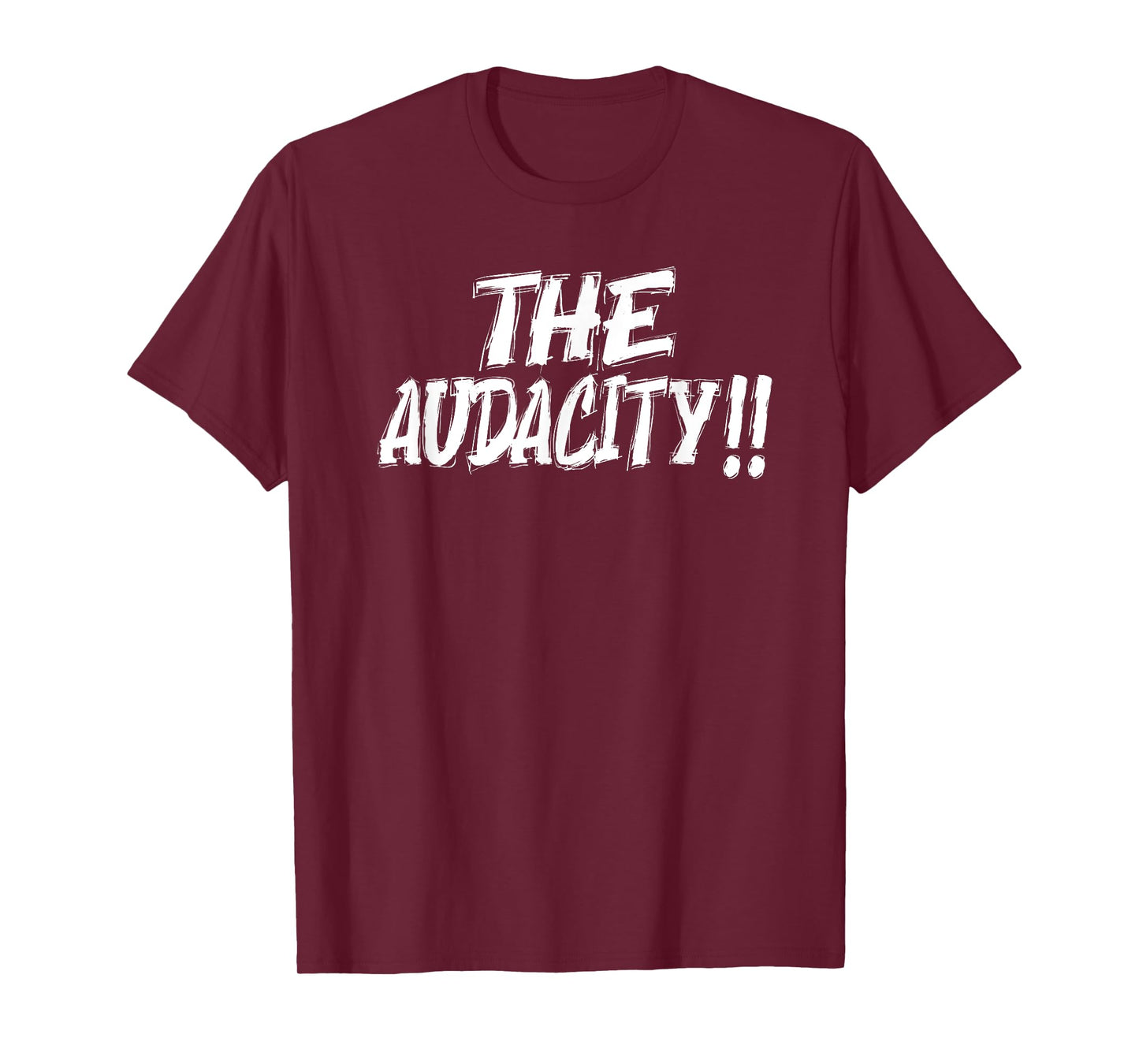 The Audacity - Unisex Graphic Design For Any Occasion T-Shirt