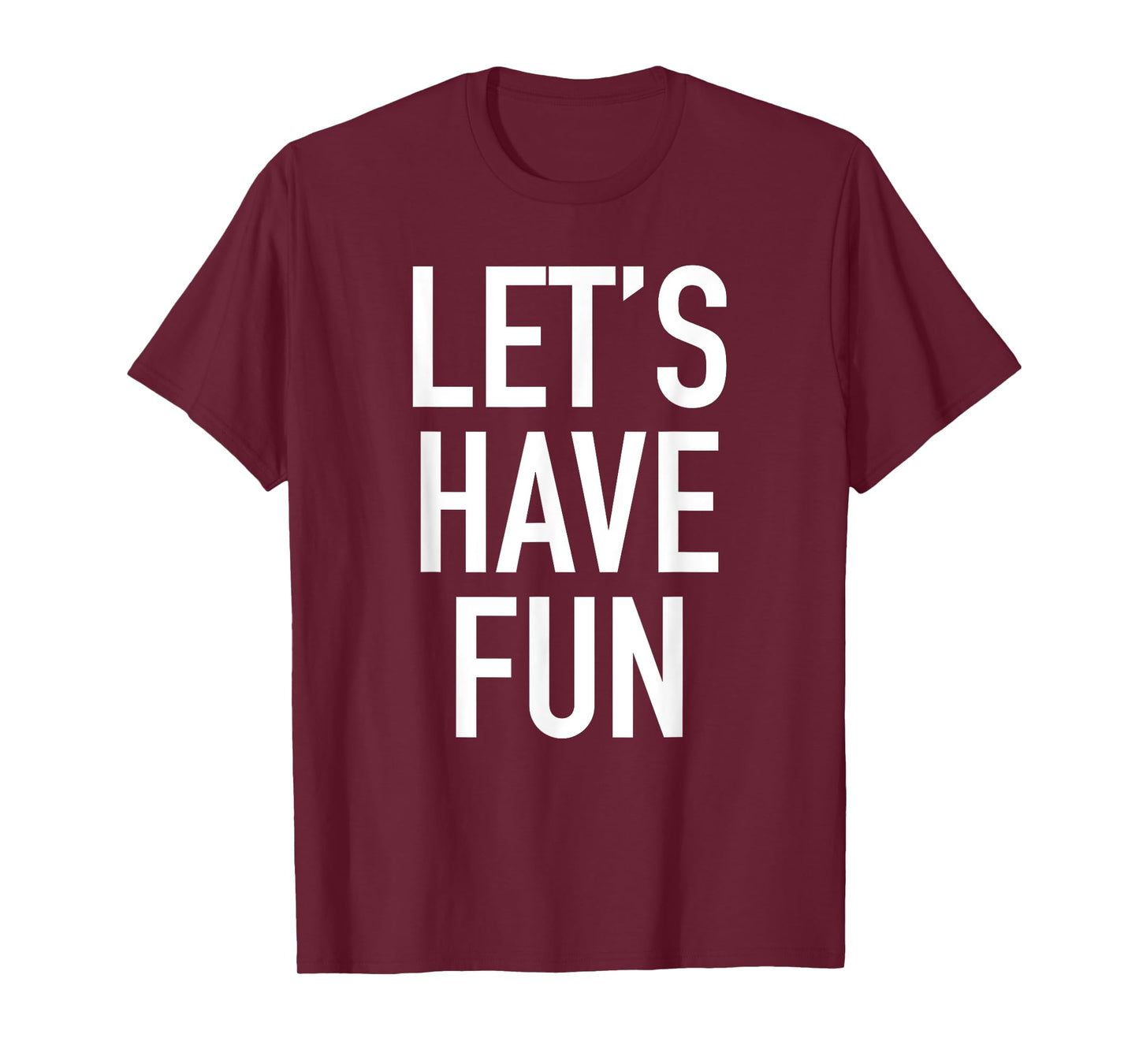 Let's Have Fun - Popular Party Time Funny Quote T-Shirt T-Shirt