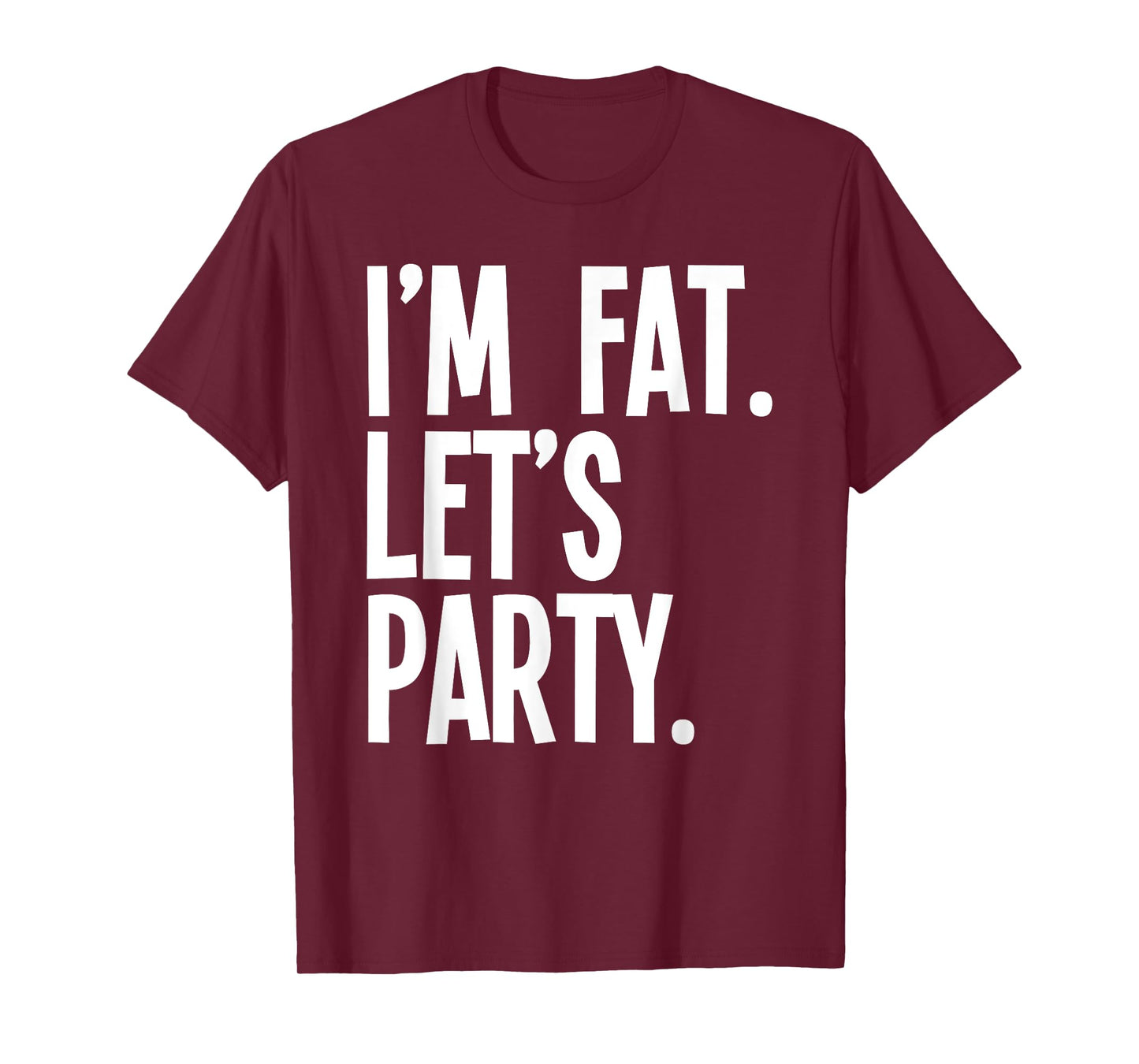 I'm Fat Let's Party Funny Fat People Drinking T-Shirt
