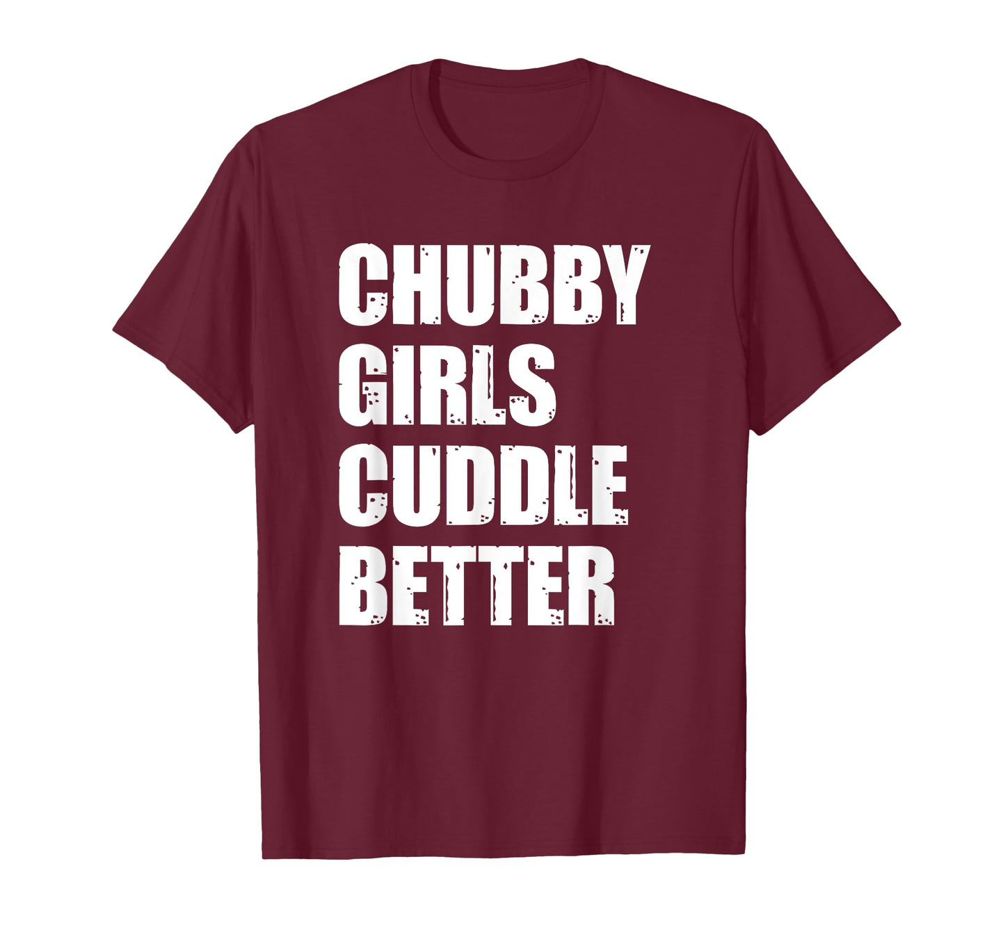Chubby Girls Cuddle Better T-Shirt