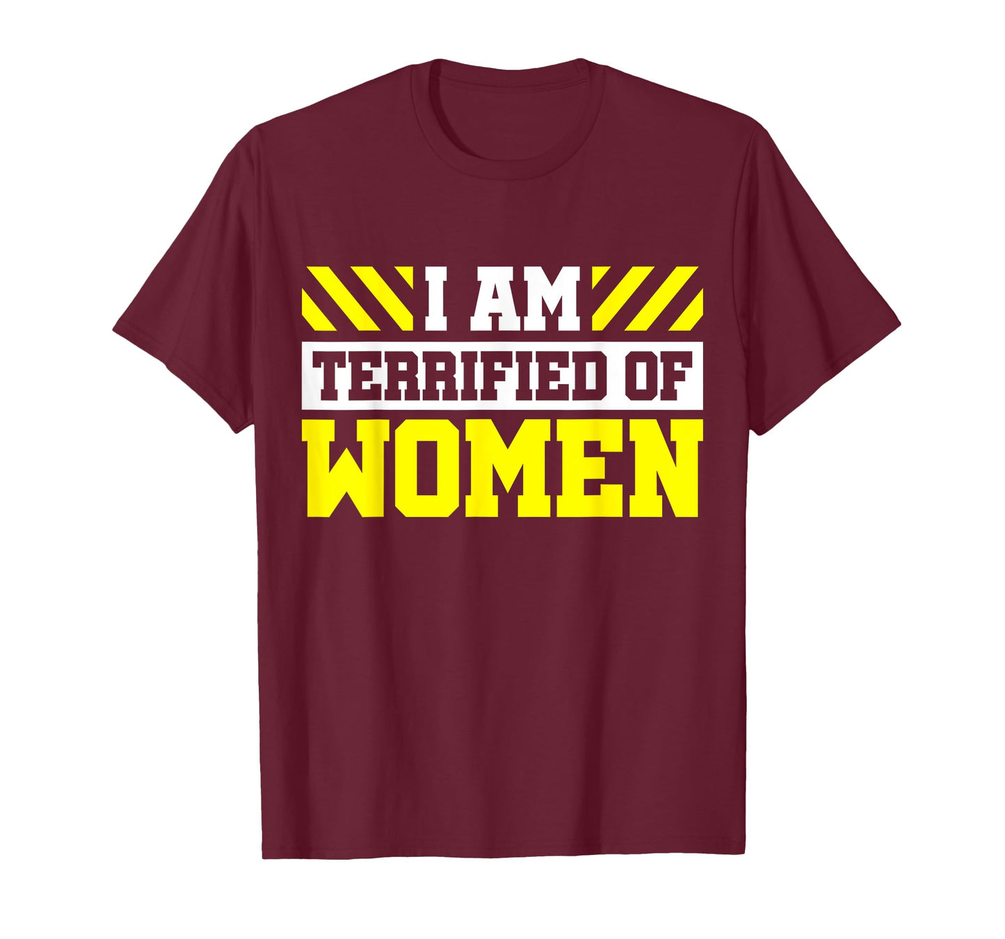 I Am Terrified Of Women T-Shirt