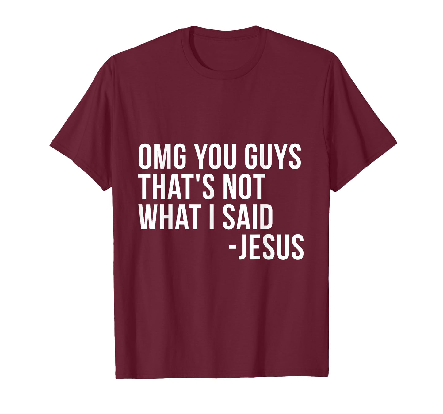OMG You Guys Thats Not What I Said Jesus Sarcastic God Bible T-Shirt