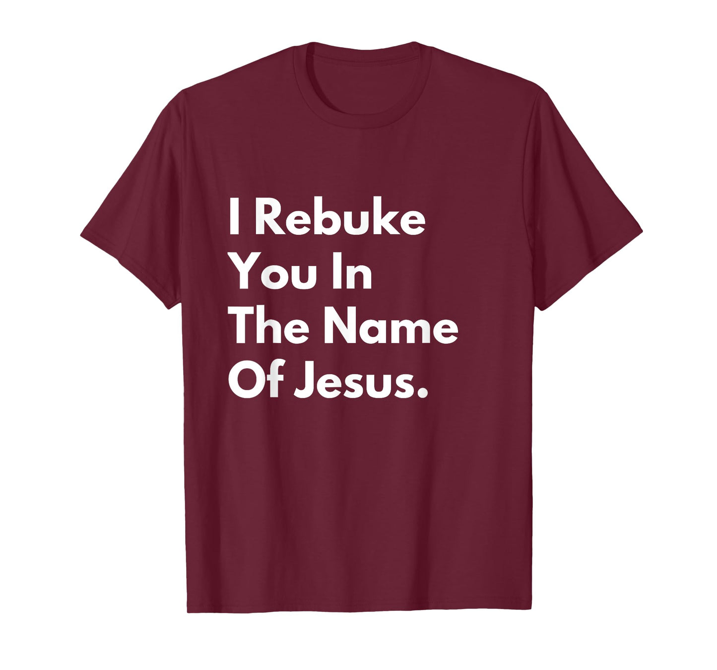 i rebuke you in the name of jesus T-Shirt