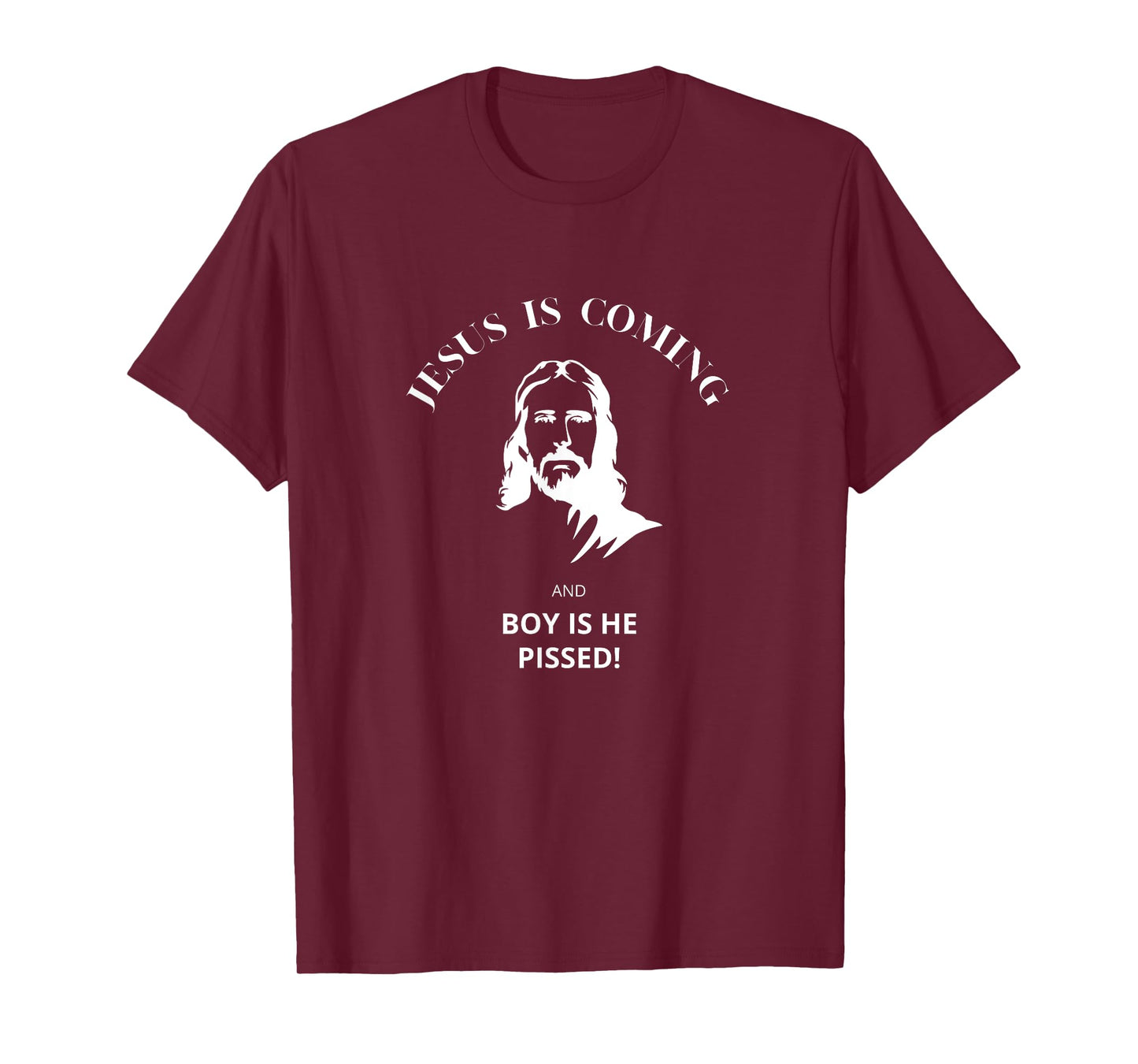 Jesus Is Coming - And Boy Is He Pissed Christian T-Shirt