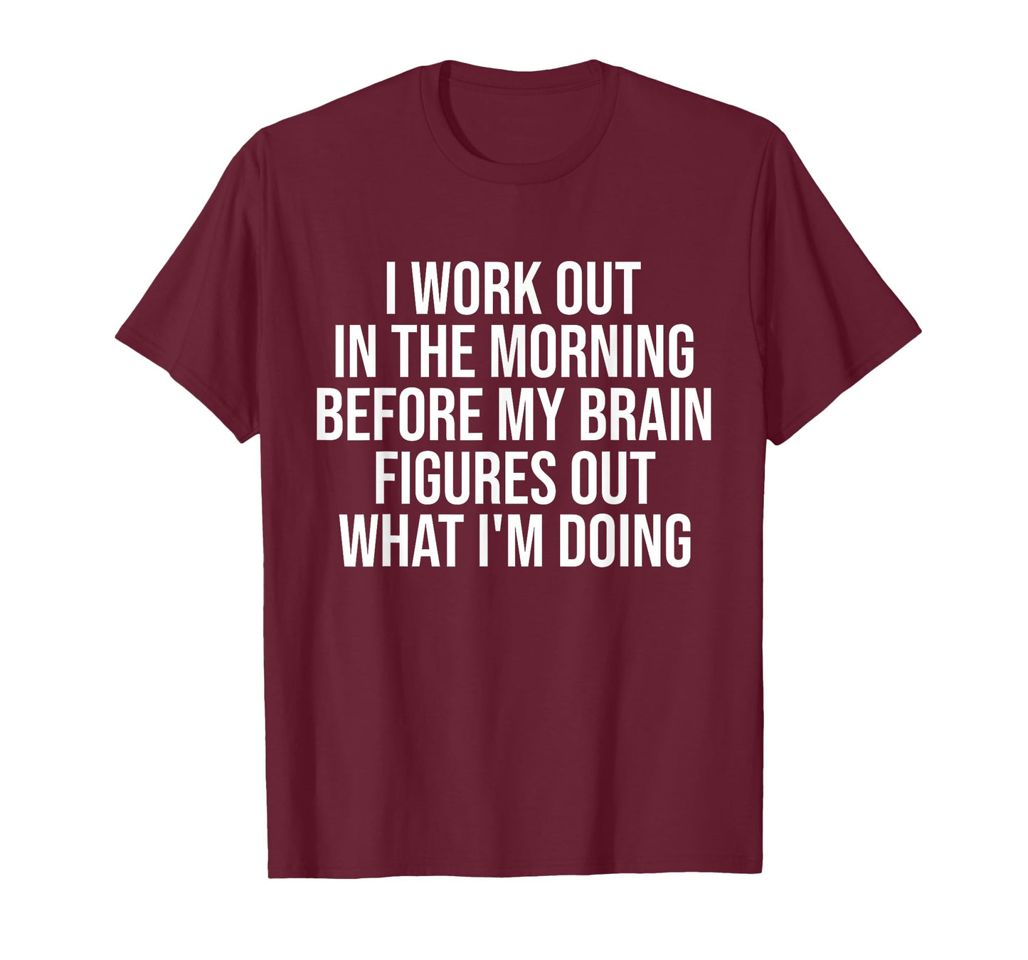 I Work Out In The Morning Before My Brain Funny Gym Lover T-Shirt