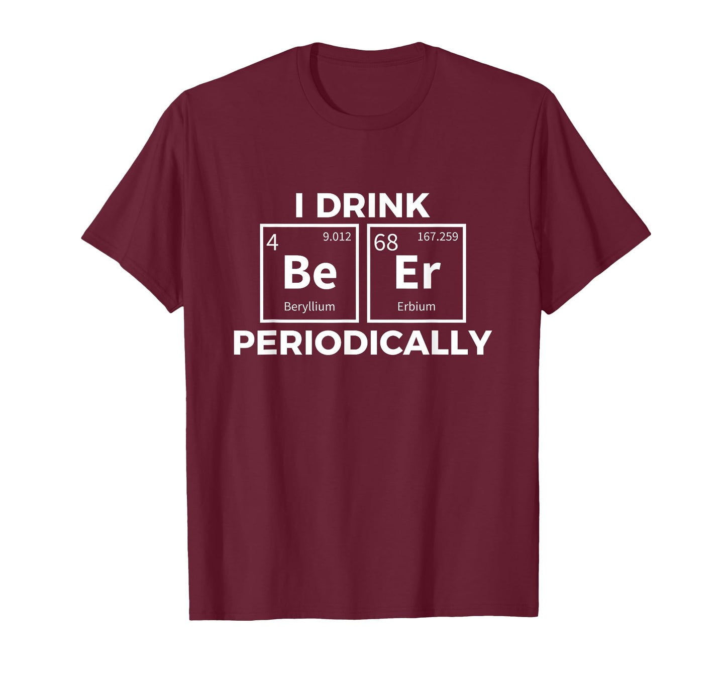 I Drink Beer Periodically Chemistry Science Funny T-shirt T-Shirt