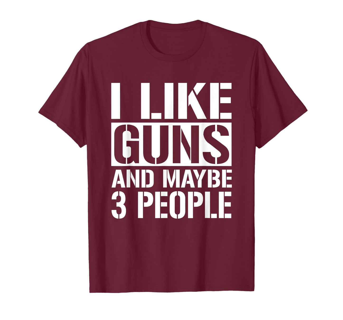 Gun Lover Gifts For Men Women I Like Guns And Maybe 3 People T-Shirt