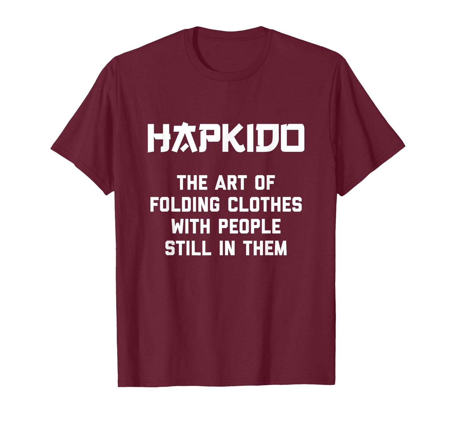 Hapkido "Art Of Folding Clothes With People Still In Them" T-Shirt