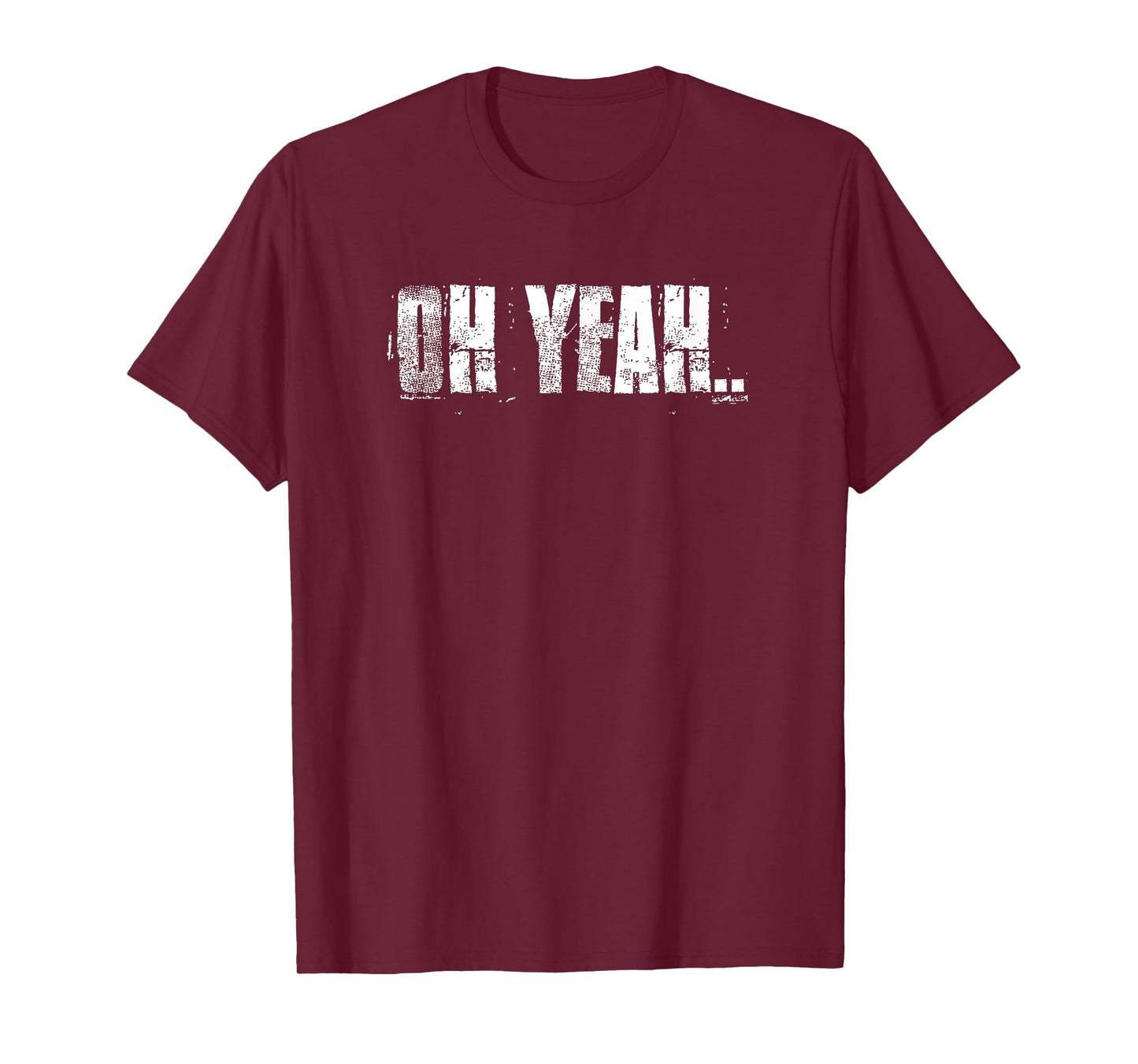 Oh Yeah insperational Positive Motivational Gym Workout T-Shirt