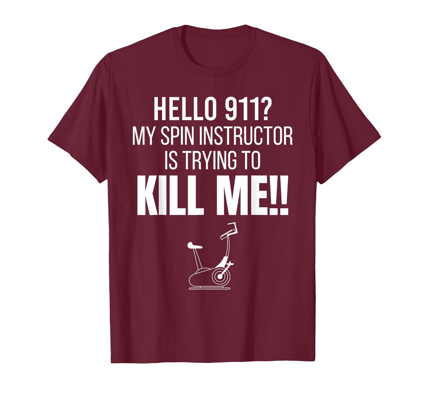Hello 911? My Spin Instructor is Trying To Kill Me T-Shirt T-Shirt