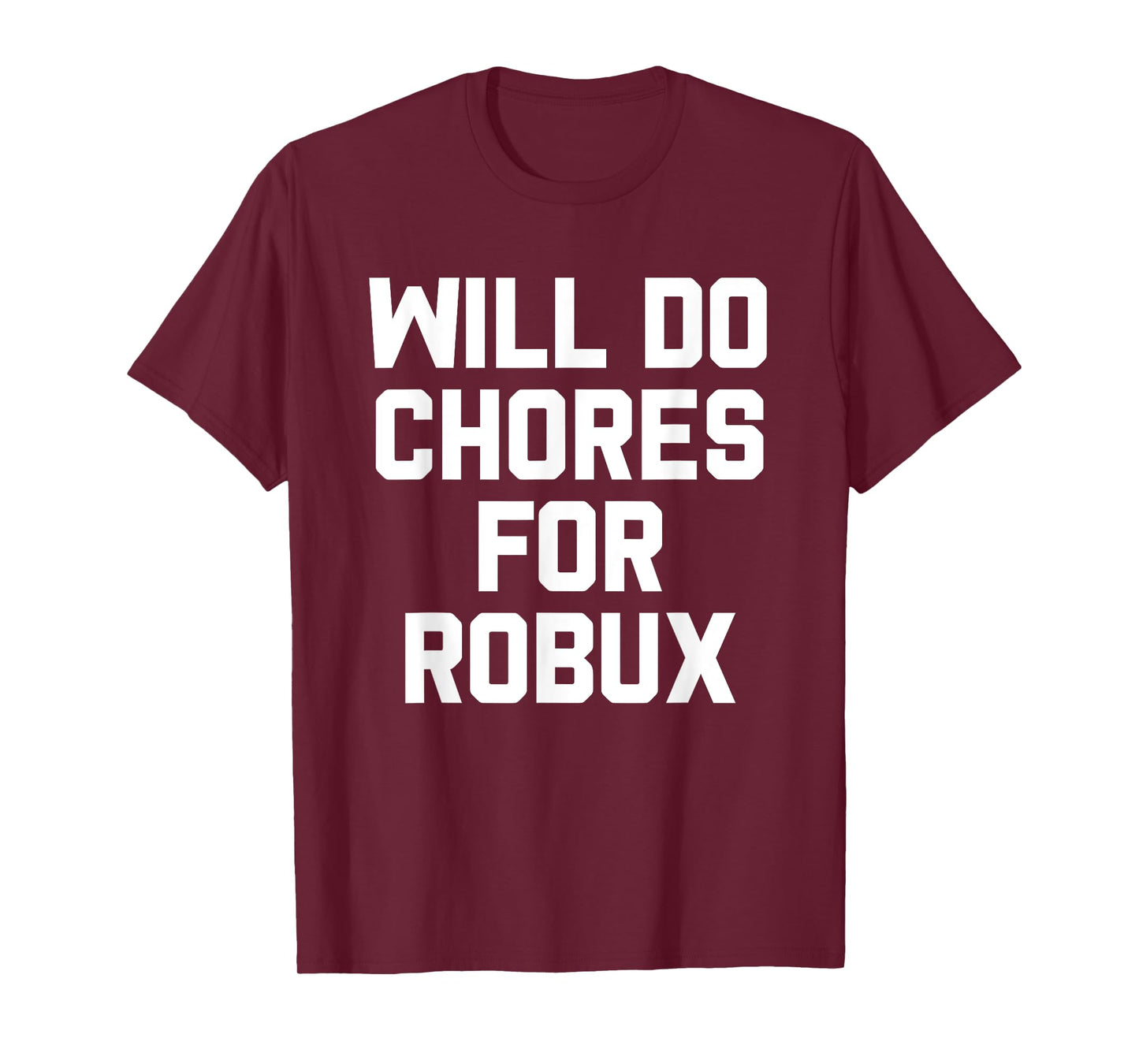 Will Do Chores For Robux Computer Game Gaming Gamer T-Shirt
