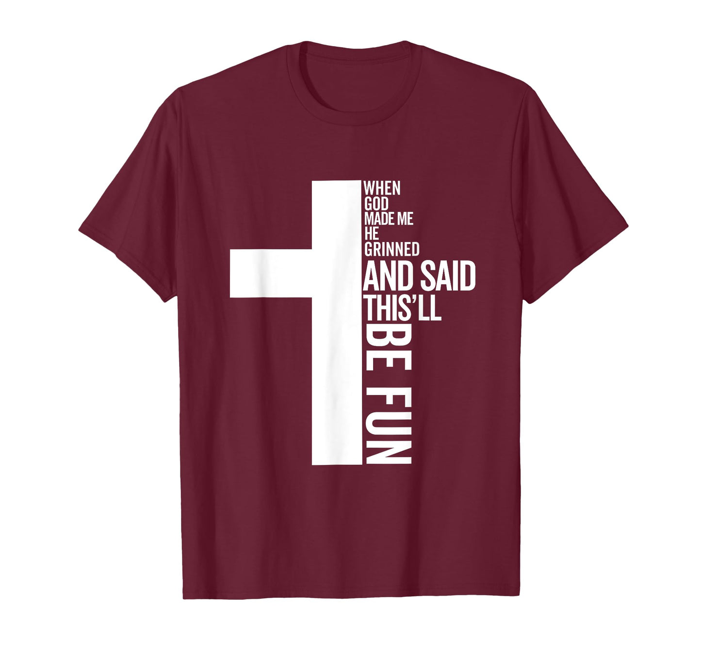when god made me he grinned and said this will be fun T-Shirt