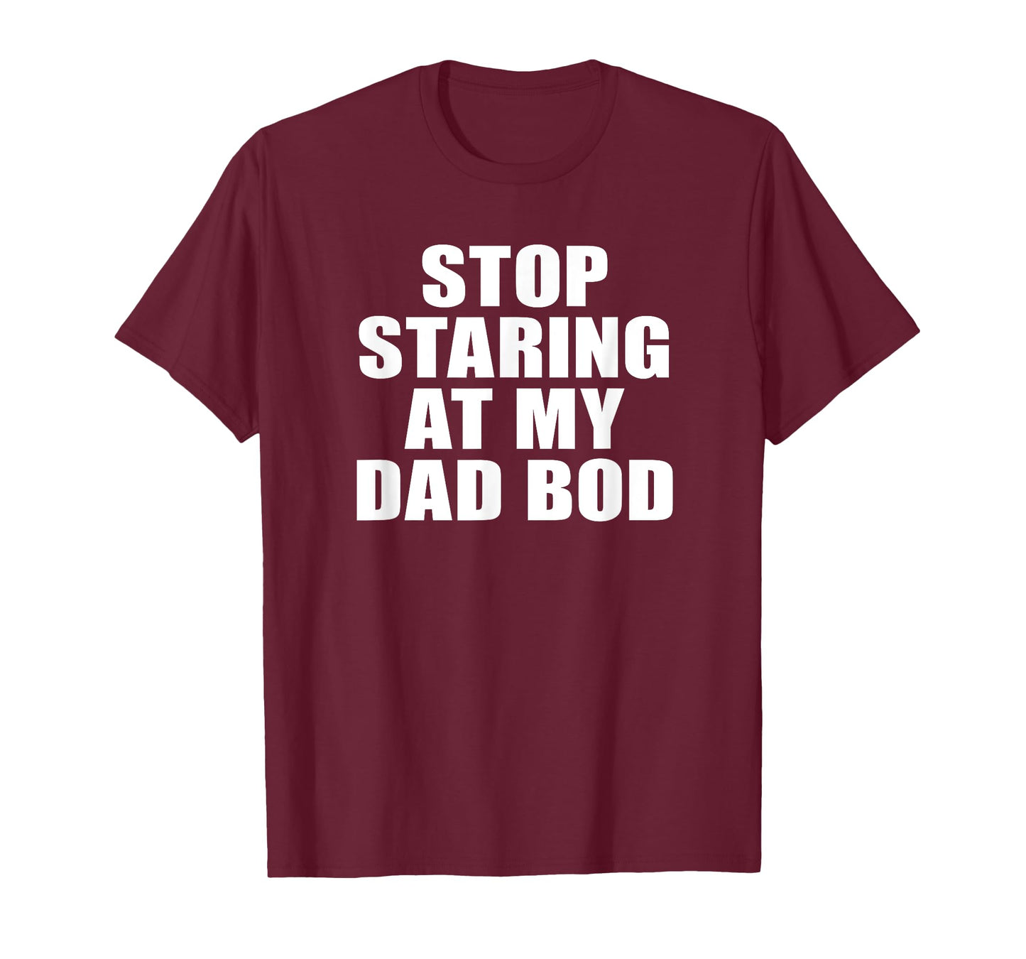Stop Staring At My Dad Bod, Funny Fitness Gym T-Shirt T-Shirt