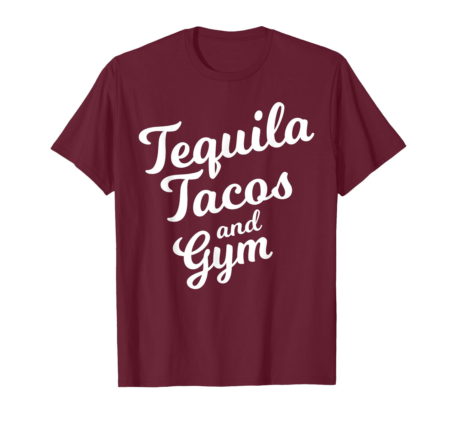 Tequila Tacos And Gym Funny Drinking Workout Food Lover Gift T-Shirt