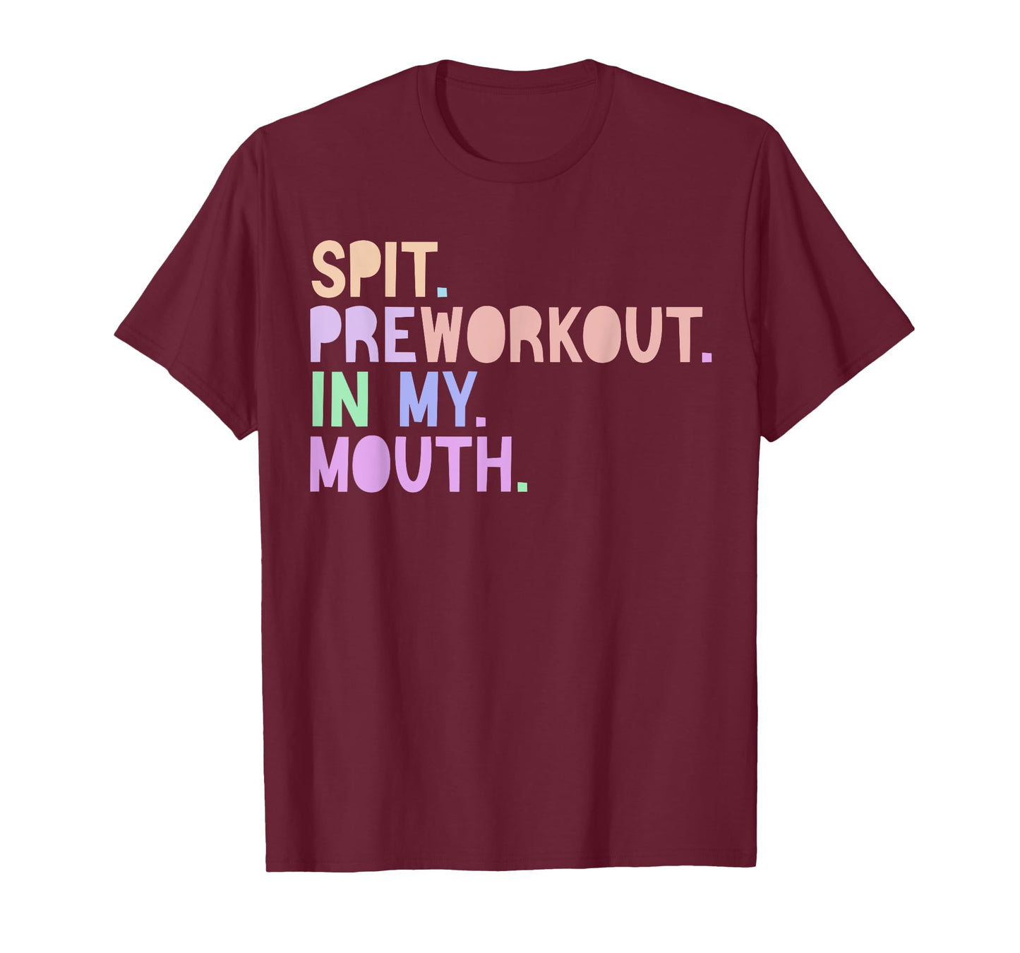 Funny Gym Quote Spit Preworkout in My Mouth Fitness Lover T-Shirt
