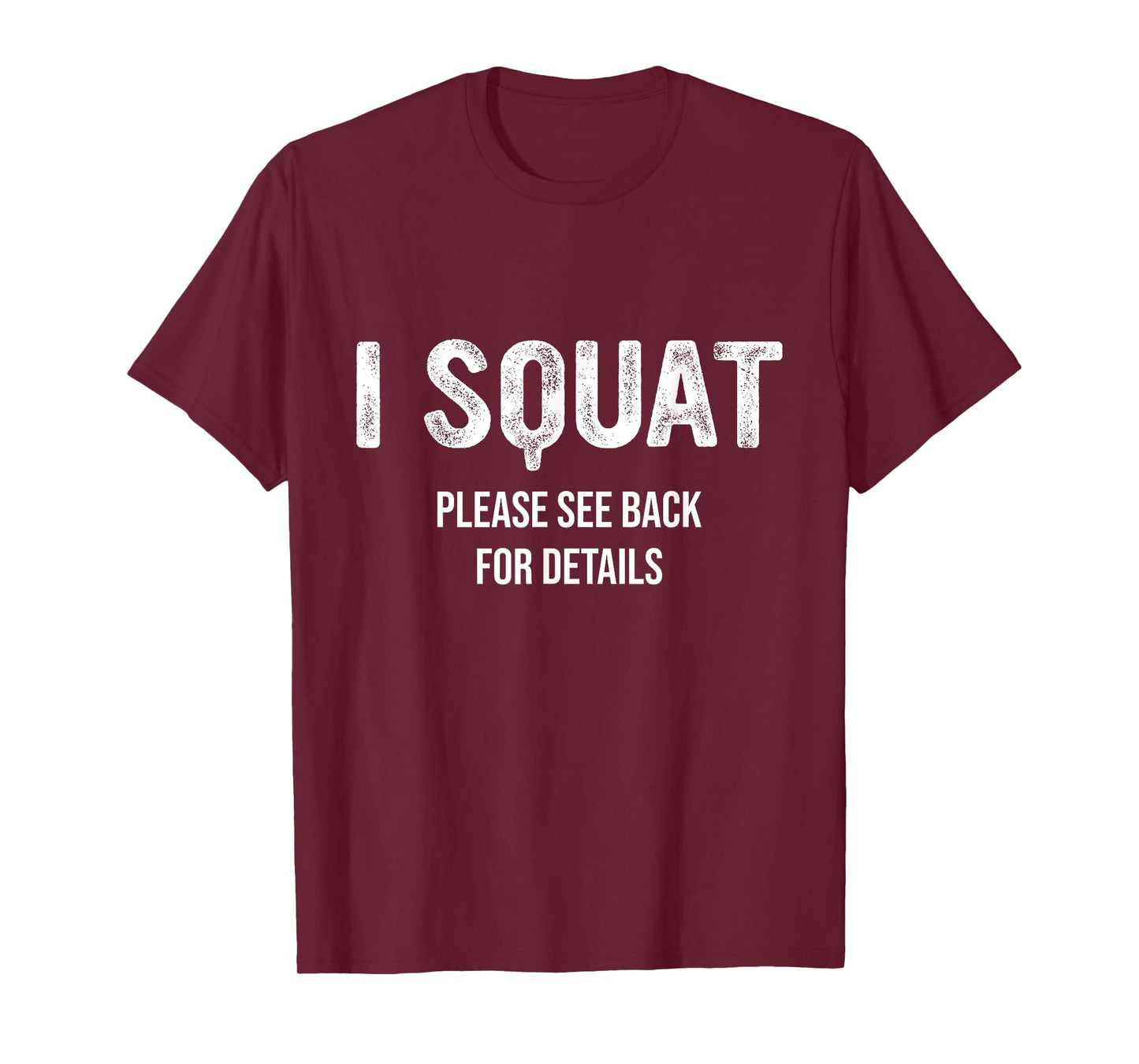 I Squat Please See Back For Details, I Squat T-Shirt