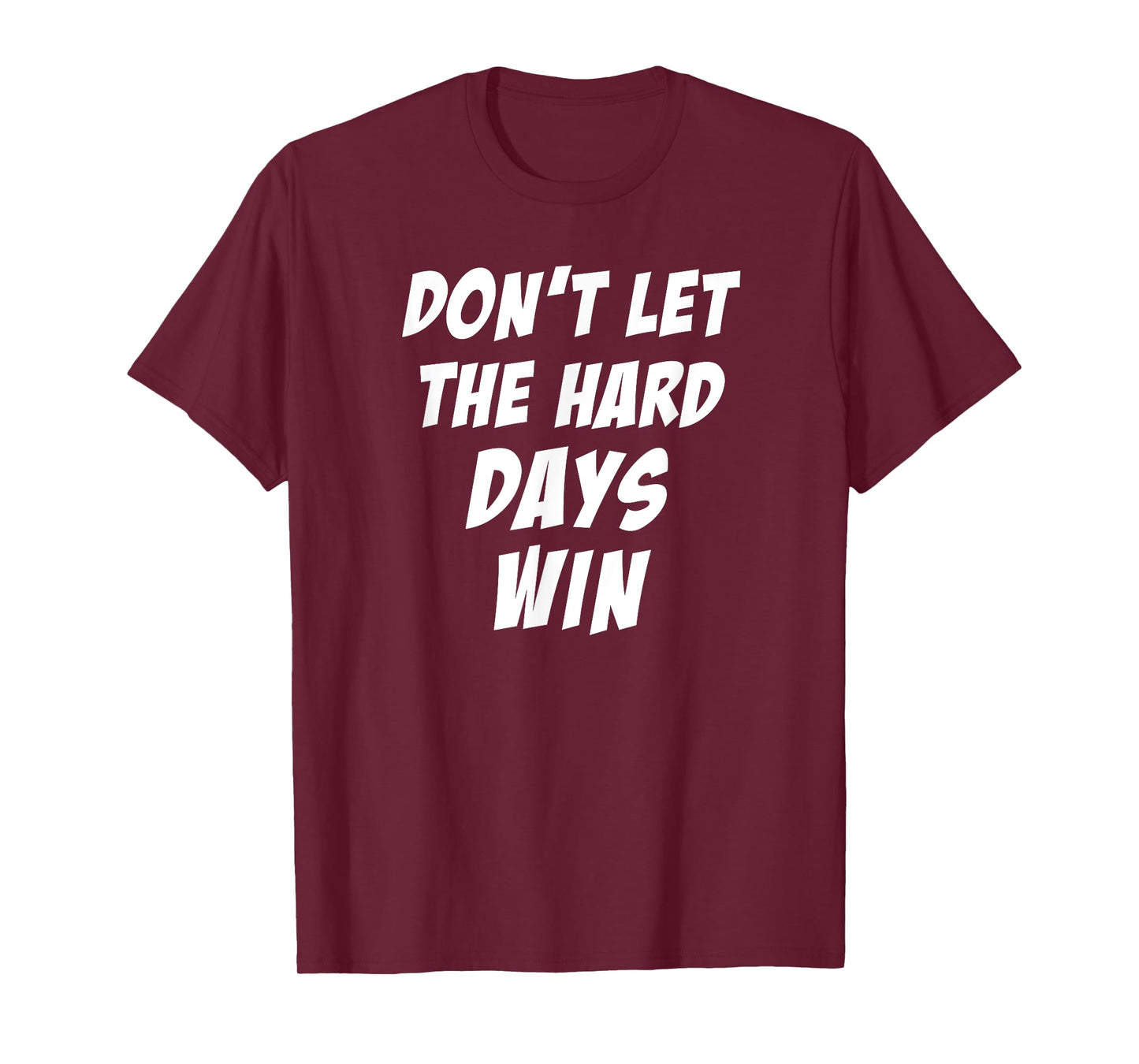 Don't Let The Hard Days Win Motivational Gym Workout Athlete T-Shirt