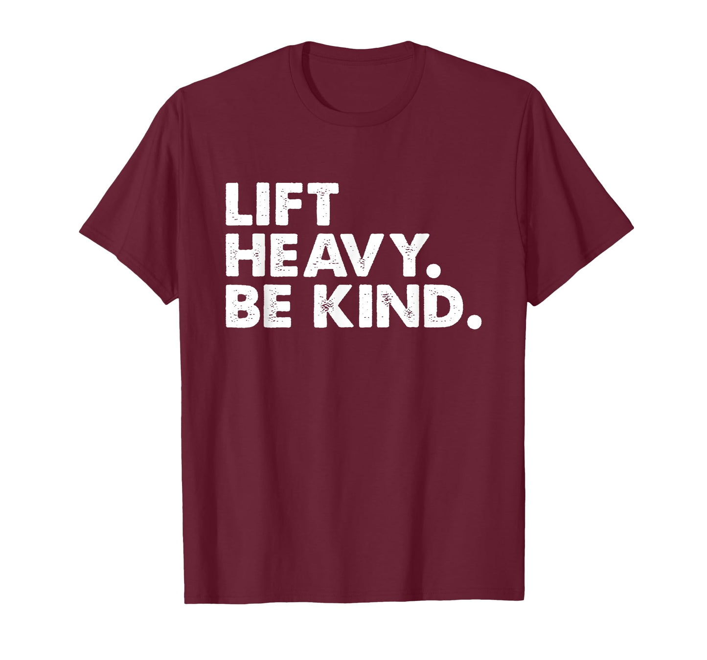 Lift Heavy Be Kind Inspirational Positive Vibes Gym Fitness T-Shirt