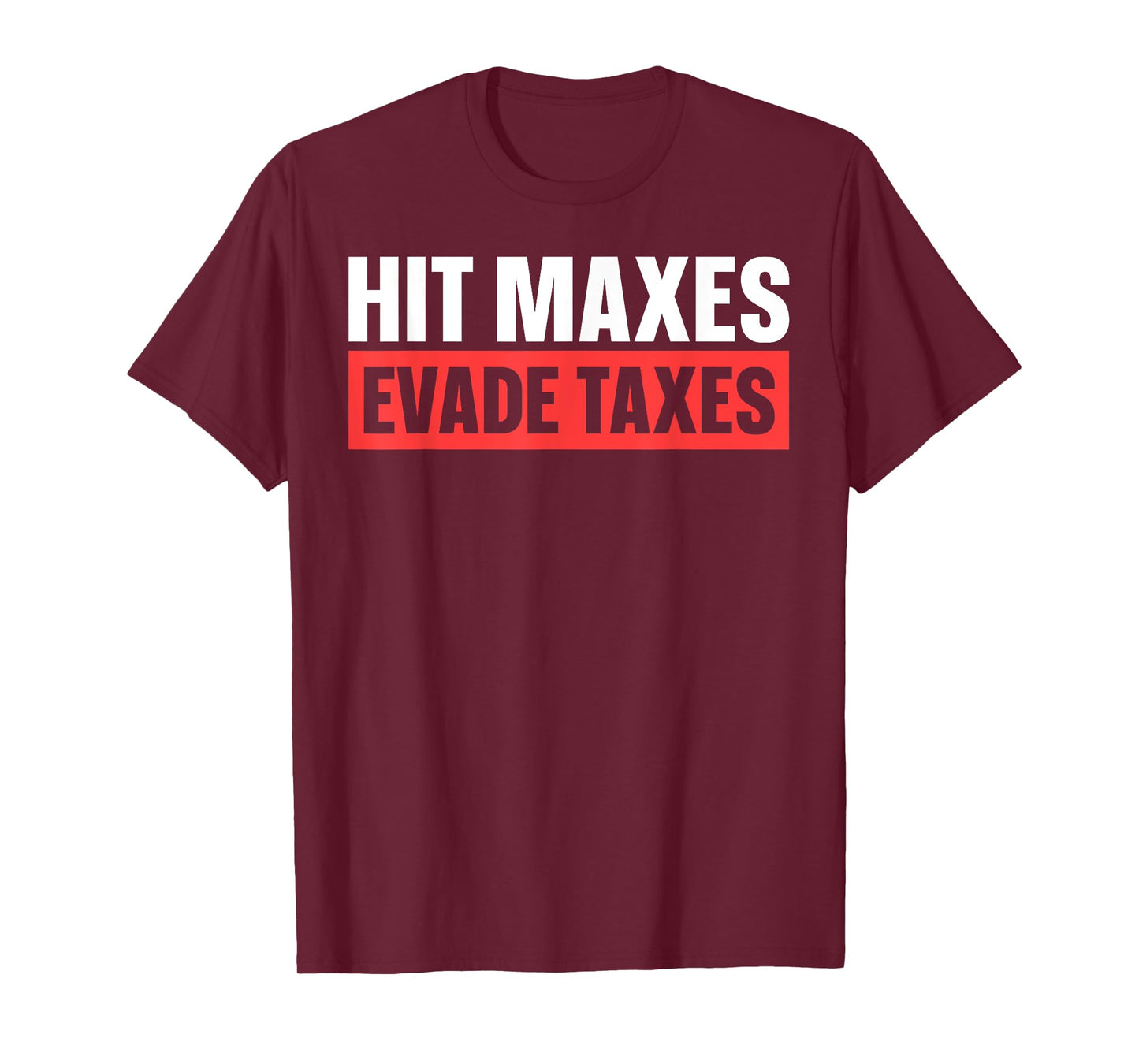Hit Maxes Evade Taxes T-Shirt