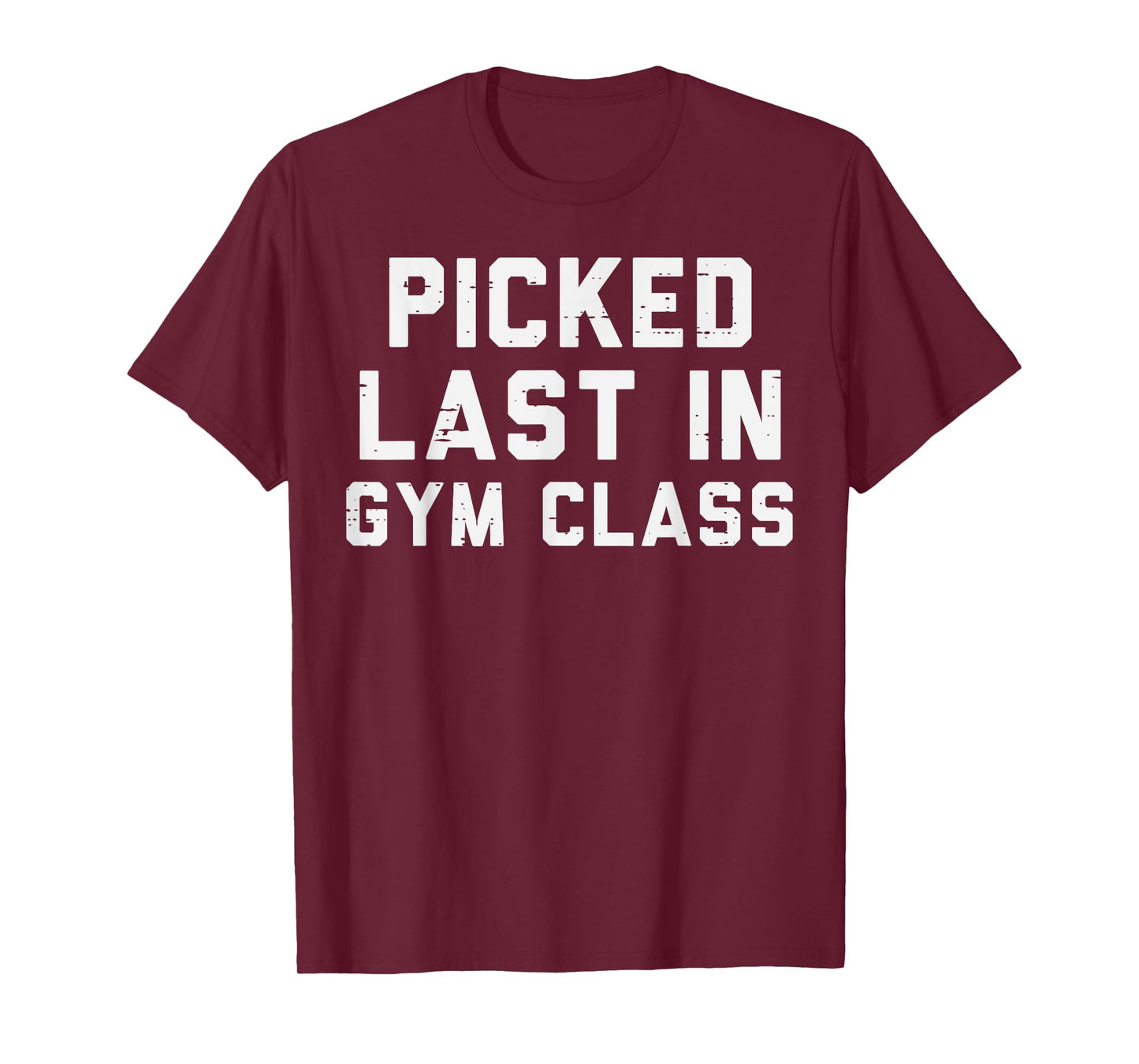 Picked Last In Gym Class Workout Exercise Fitness Men Women T-Shirt
