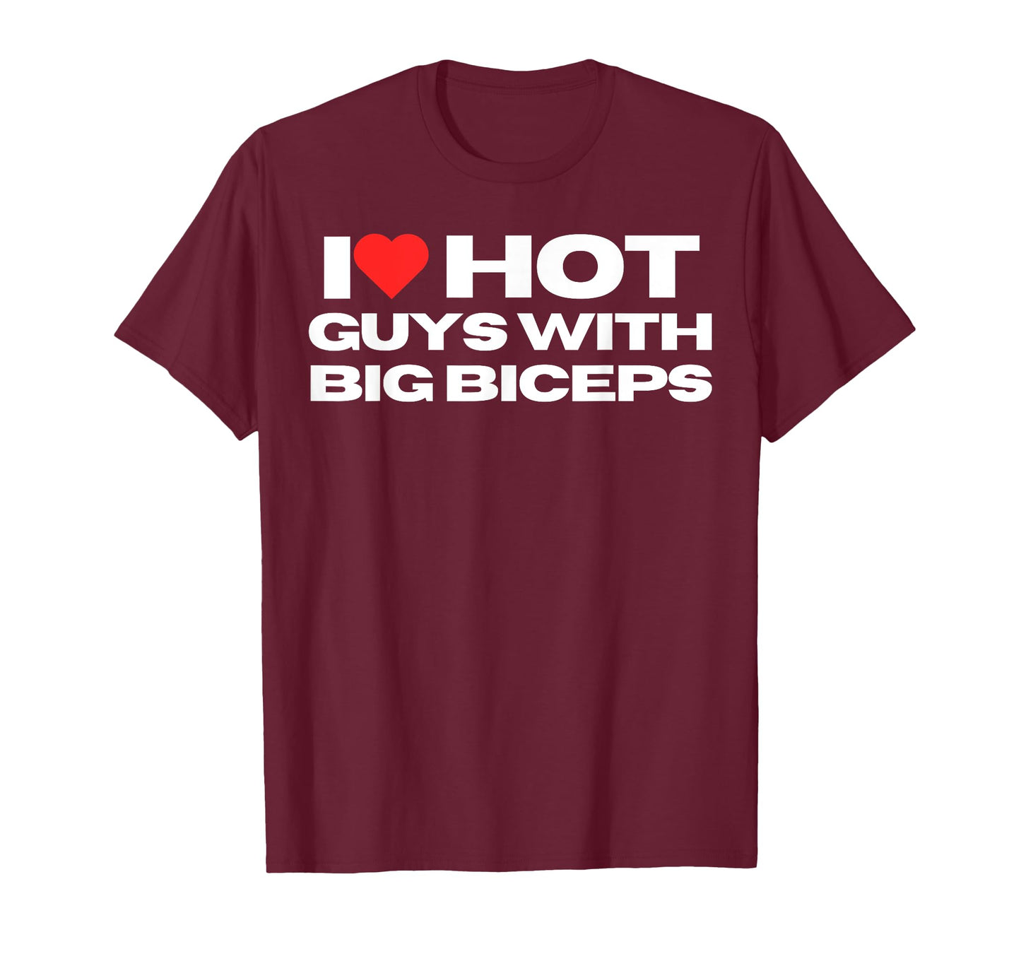 I Love Hot Guys With Big Biceps Funny Mom Wife Girlfriend T-Shirt