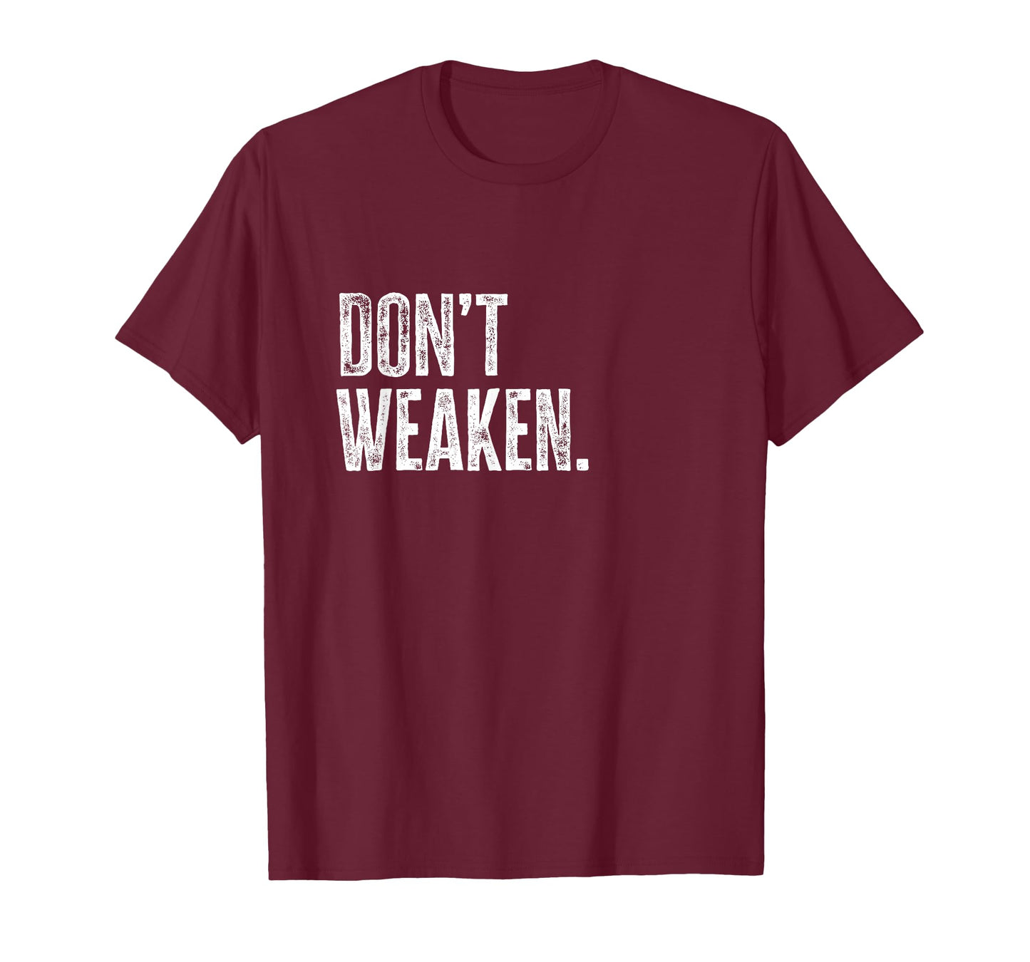 Don't Weaken | Gym, Weight Lifting, Body Building Motivation T-Shirt
