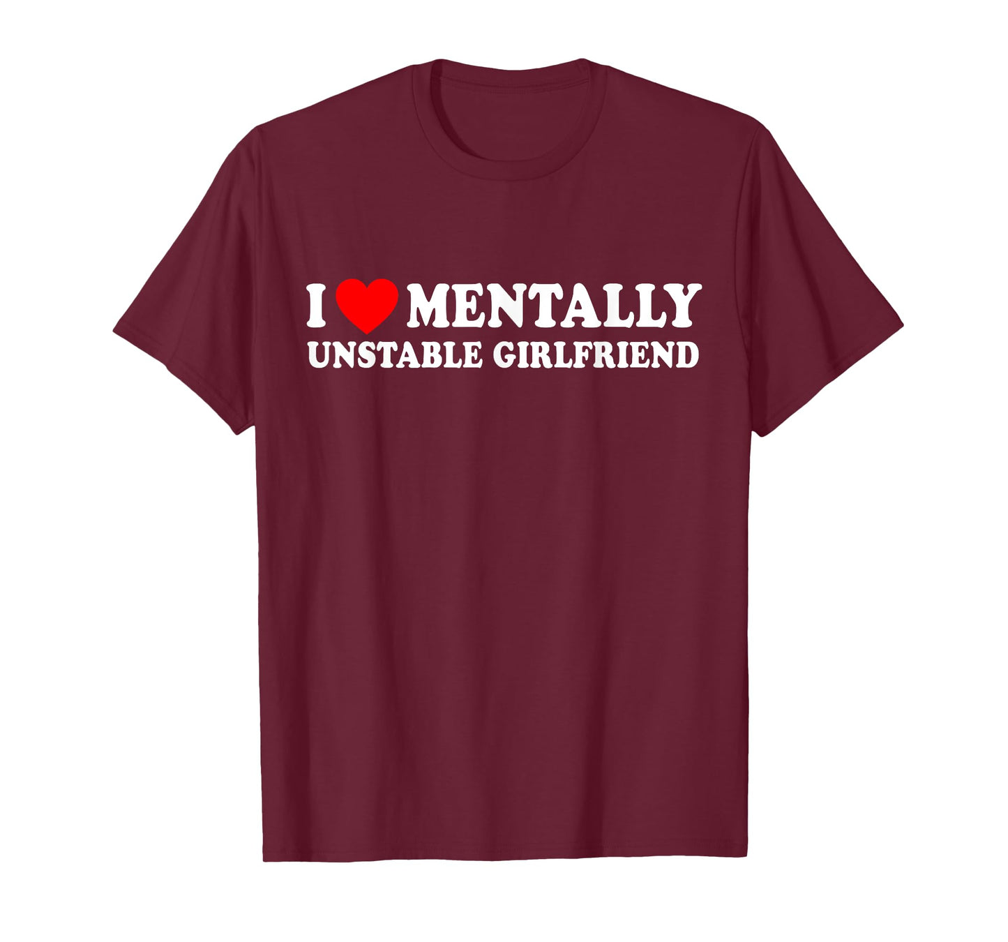 I Love Mentally Unstable Girlfriend T-Shirt