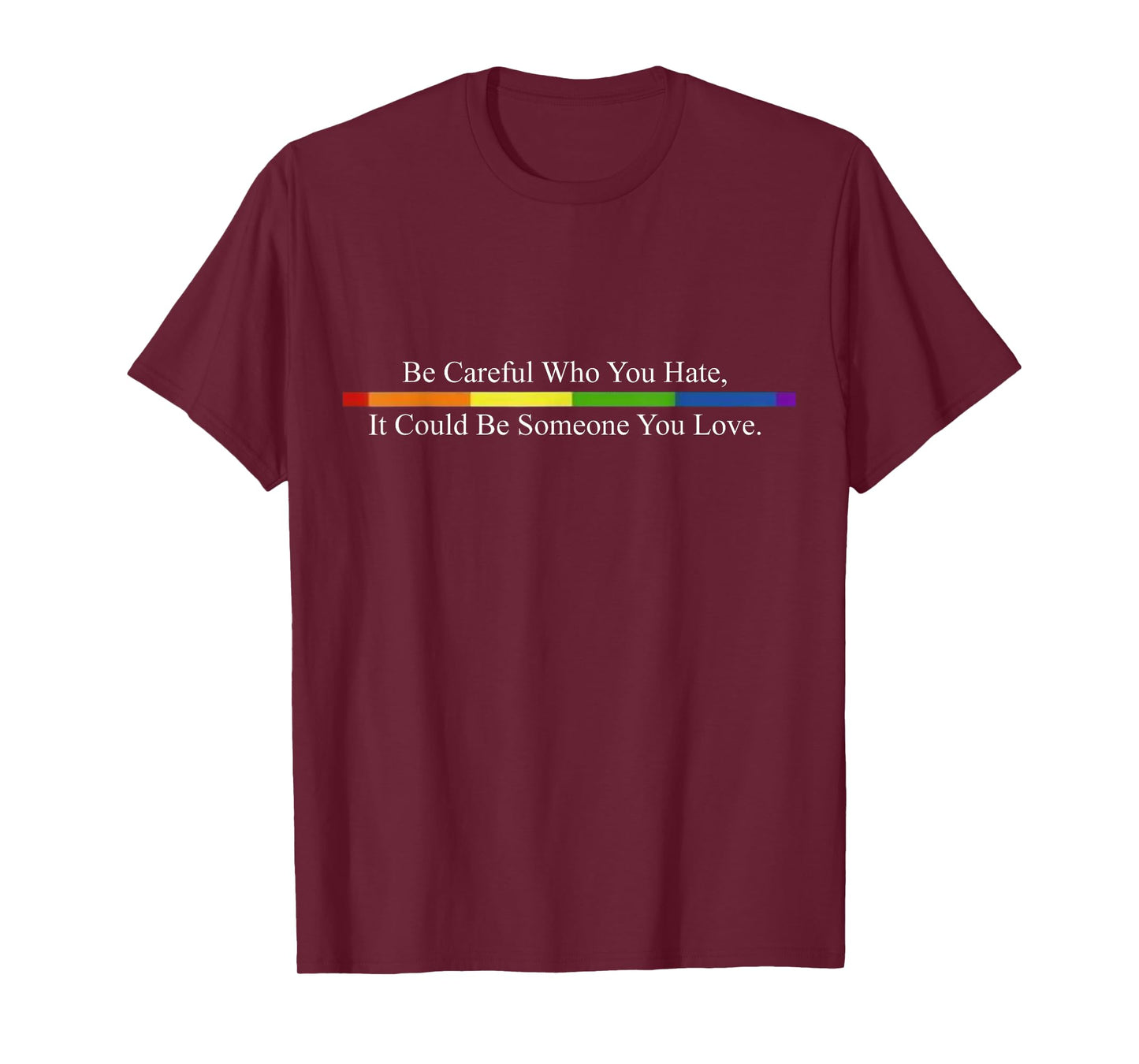 Be Careful Who You Hate Pride Shirts LGTB Shirts Rainbow Tee T-Shirt