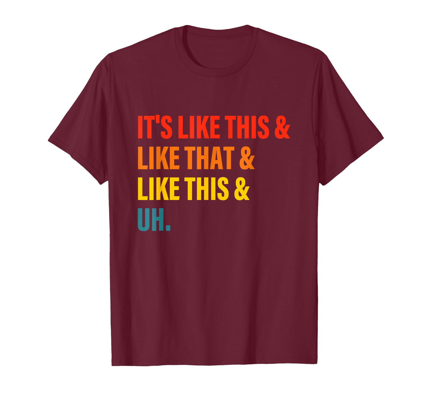 It’s Like This& Like That& Like This& Uh T-Shirt