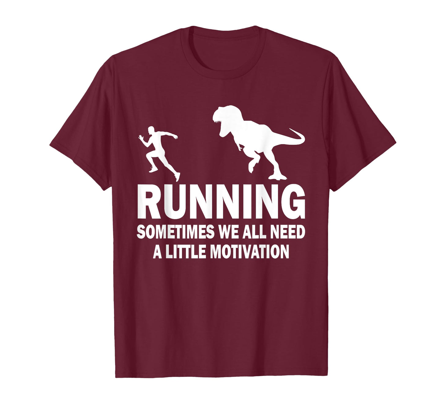 Running Sometimes We All Need A Little Motivation Dinosaur T-Shirt