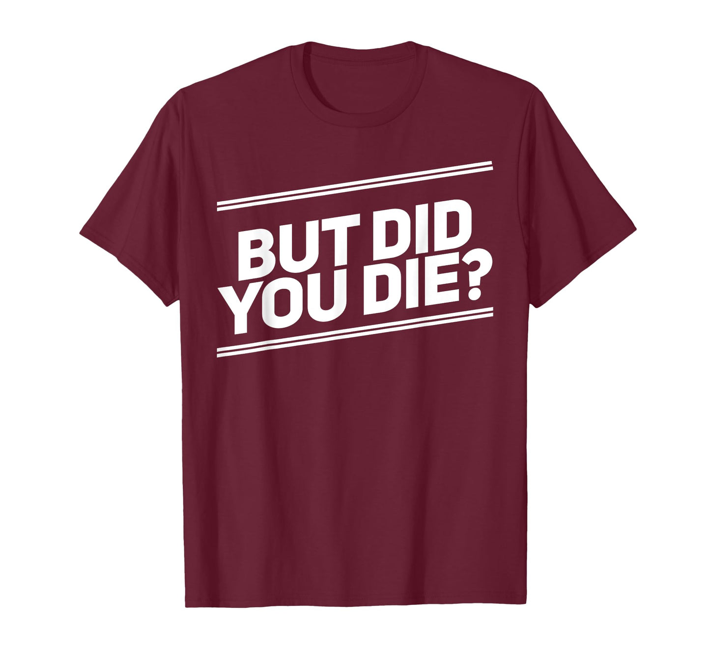 But Did You Die Shirt Funny Workout Fitness Gym T-Shirt