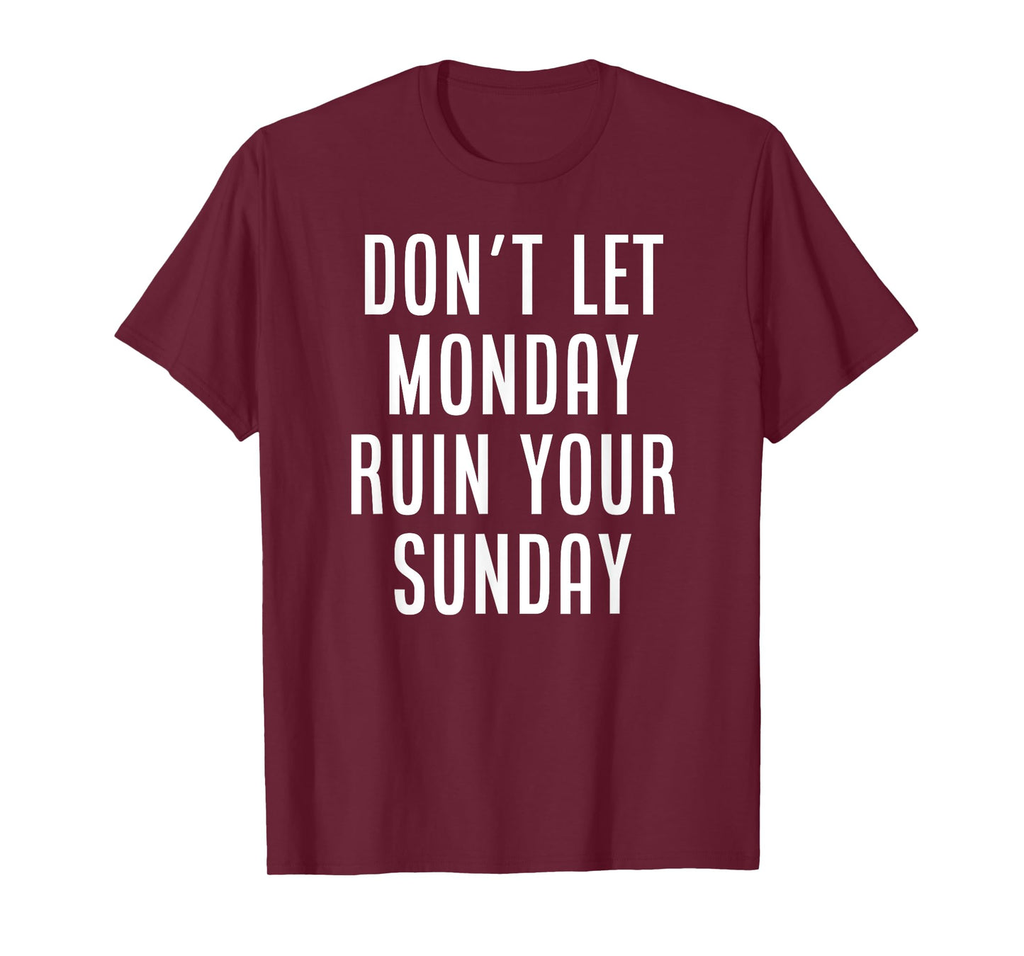 Don't Let Monday Ruin Your Sunday Motivational Weekend T-Shirt