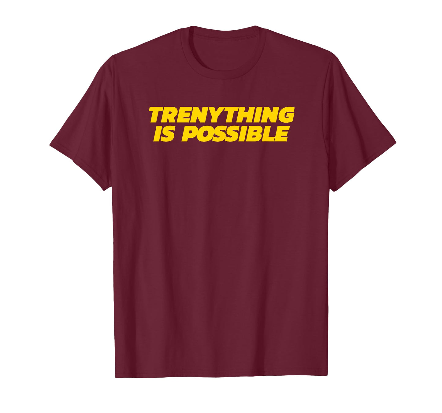 Trenything Is Possible - Funny Gym Gift T-Shirt