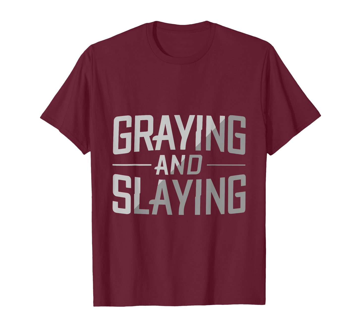Greyin And Slayin Funny Graying And Slaying Workout & Gym T-Shirt
