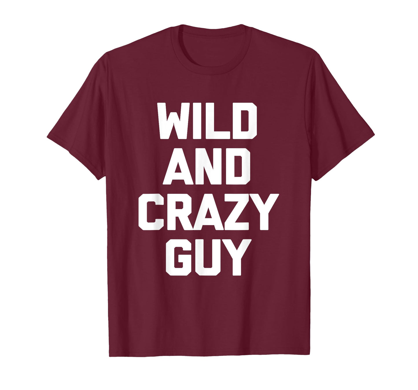 Wild & Crazy Guy T-Shirt funny saying funny shirt for men T-Shirt
