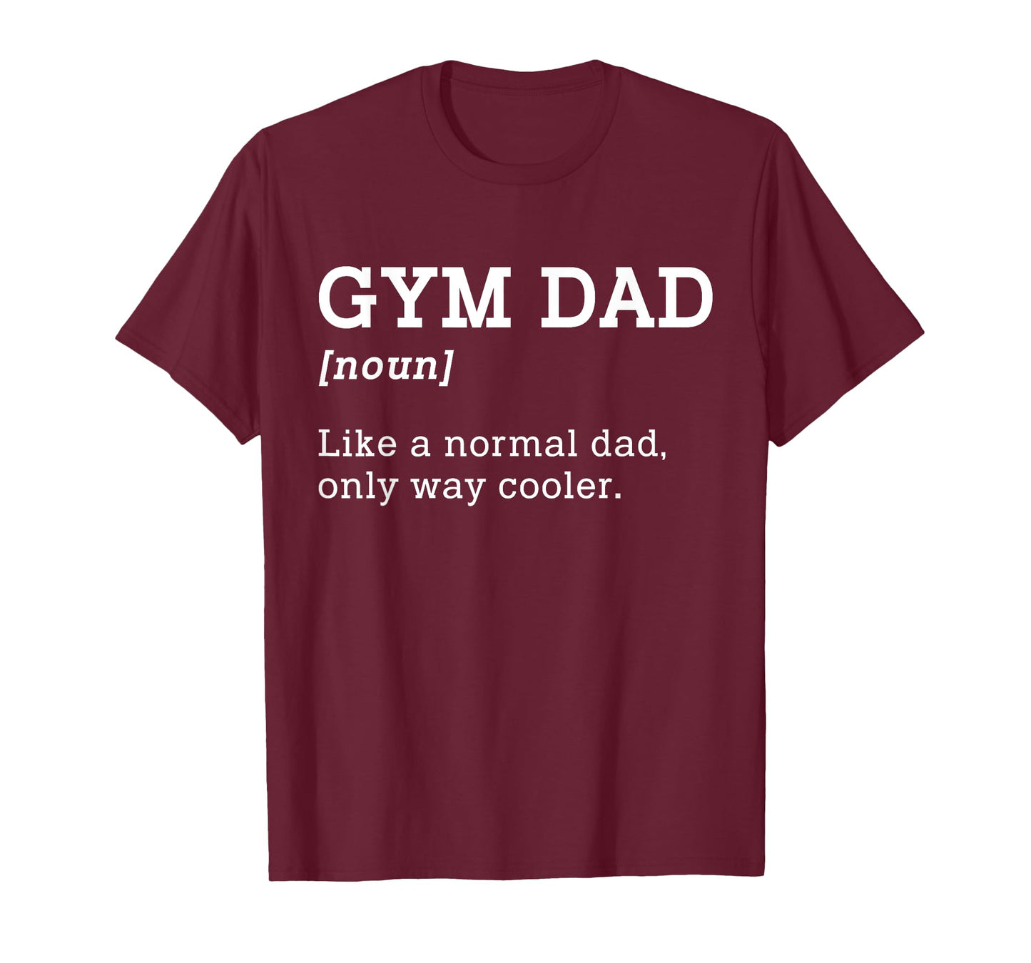 Gym Dad Like A Normal Dad Only Way Cooler Shirt T-Shirt