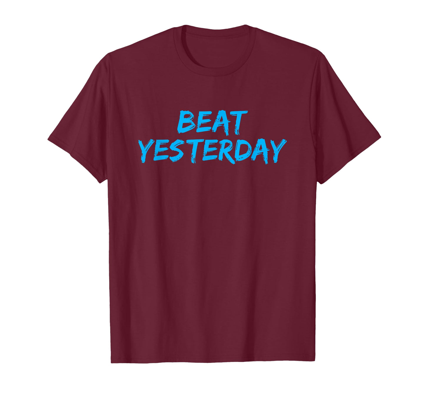Beat Yesterday - Inspirational gym workout motivating shirt T-Shirt