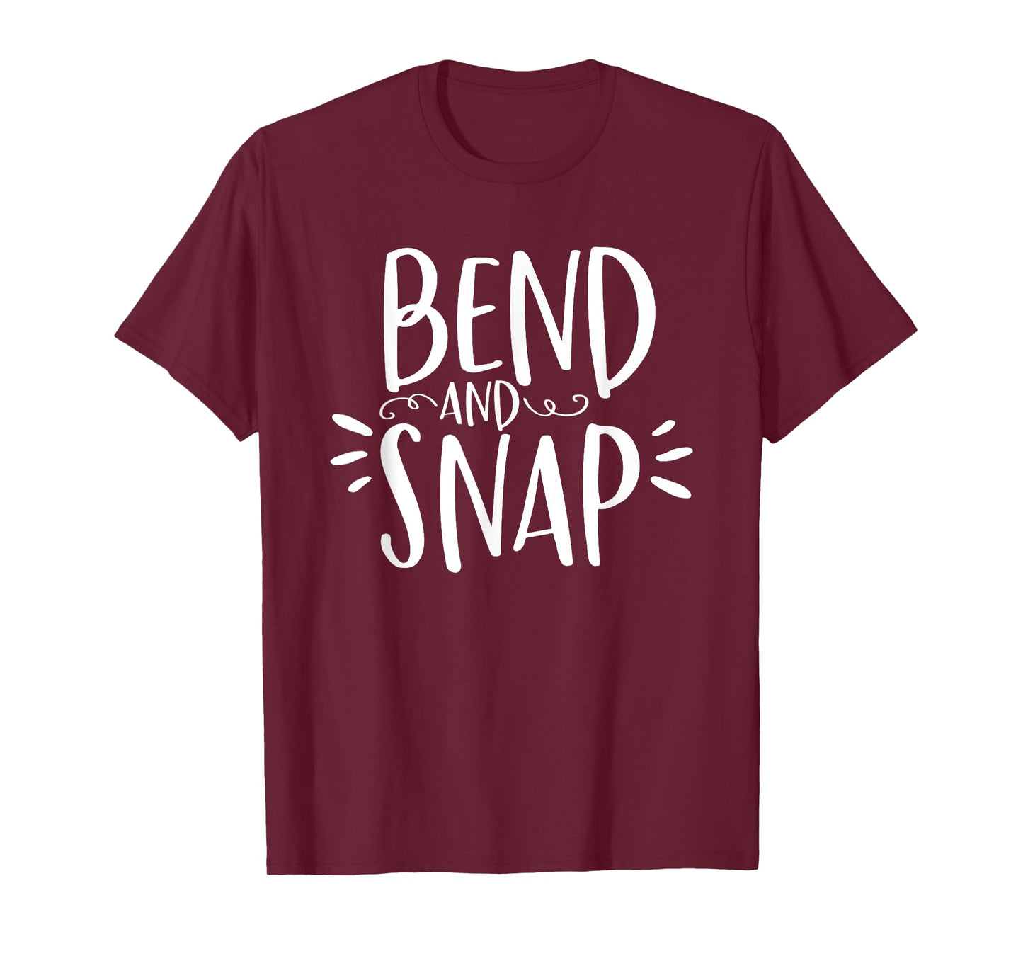 Bend and Snap Funny Shirt for Gym Workouts T-Shirt