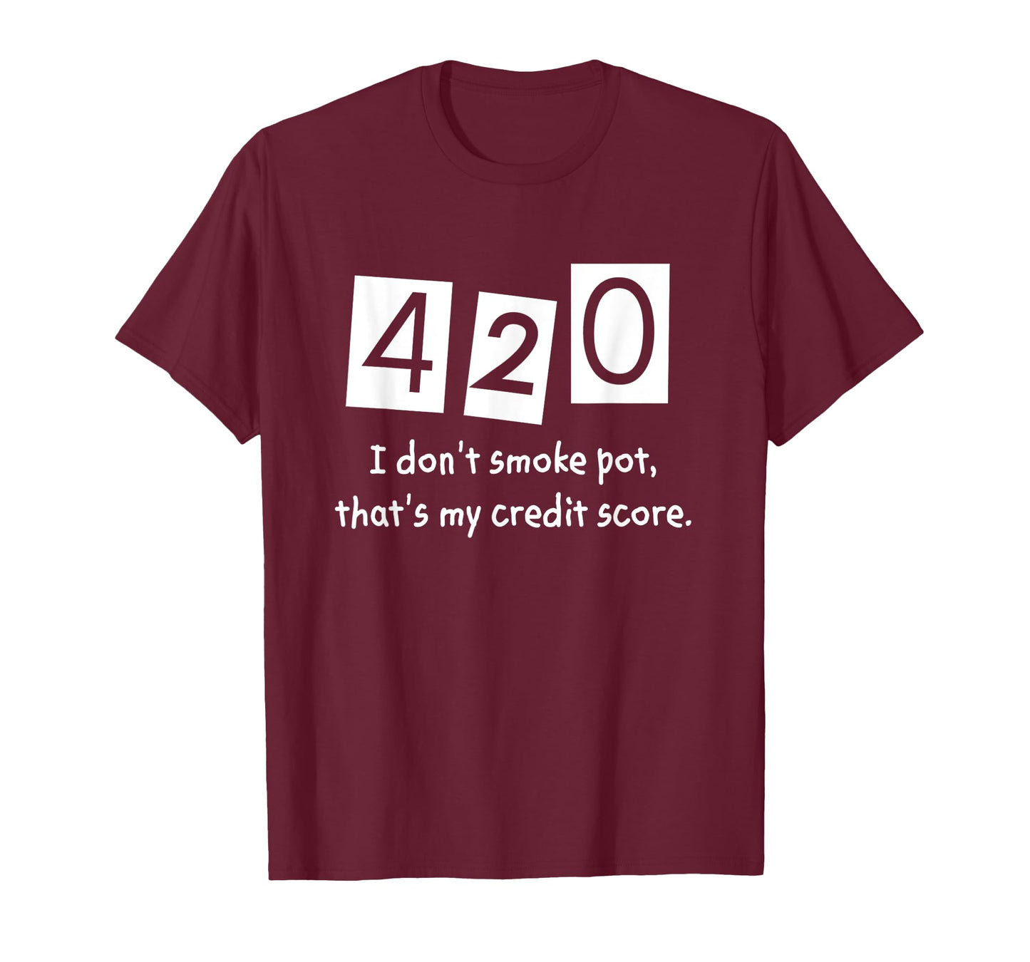 420 I Don't Smoke Pot Thats My Credit Score April Weed Day T-Shirt